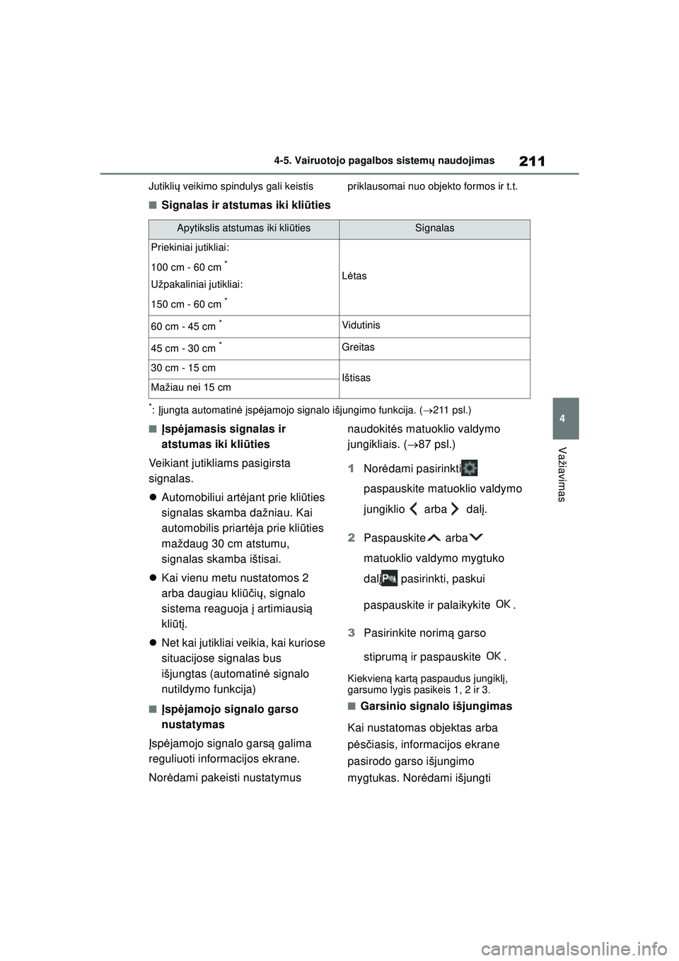 TOYOTA GR YARIS 2020 Eksploatavimo vadovas (in Lithuanian) 211
4
YARIS(GR) Owners Manual_Europe_M52L09_LT
4-5. Vairuotojo pagalbos sistemų naudojimas
Važiavimas
Jutikli ų veikimo spindulys gali keistis priklausomai nuo objekto formos ir t.t.
■Signalas TOYOTA GR YARIS 2020 Eksploatavimo vadovas (in Lithuanian) 211
4
YARIS(GR) Owners Manual_Europe_M52L09_LT
4-5. Vairuotojo pagalbos sistemų naudojimas
Važiavimas
Jutikli ų veikimo spindulys gali keistis priklausomai nuo objekto formos ir t.t.
■Signalas