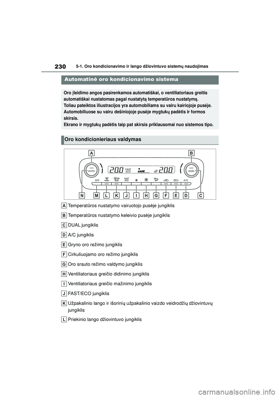 TOYOTA GR YARIS 2020 Eksploatavimo vadovas (in Lithuanian) 230
YARIS(GR) Owners Manual_Europe_M52L09_LT
5-1. Oro kondicionavimo ir lango džiovintuvo sistemų naudojimas
5 -1 .O ro k ondi ci onav im o ir la ngo džiov intuv o s is te m ų na udoji ma s
Tem TOYOTA GR YARIS 2020 Eksploatavimo vadovas (in Lithuanian) 230
YARIS(GR) Owners Manual_Europe_M52L09_LT
5-1. Oro kondicionavimo ir lango džiovintuvo sistemų naudojimas
5 -1 .O ro k ondi ci onav im o ir la ngo džiov intuv o s is te m ų na udoji ma s
Tem