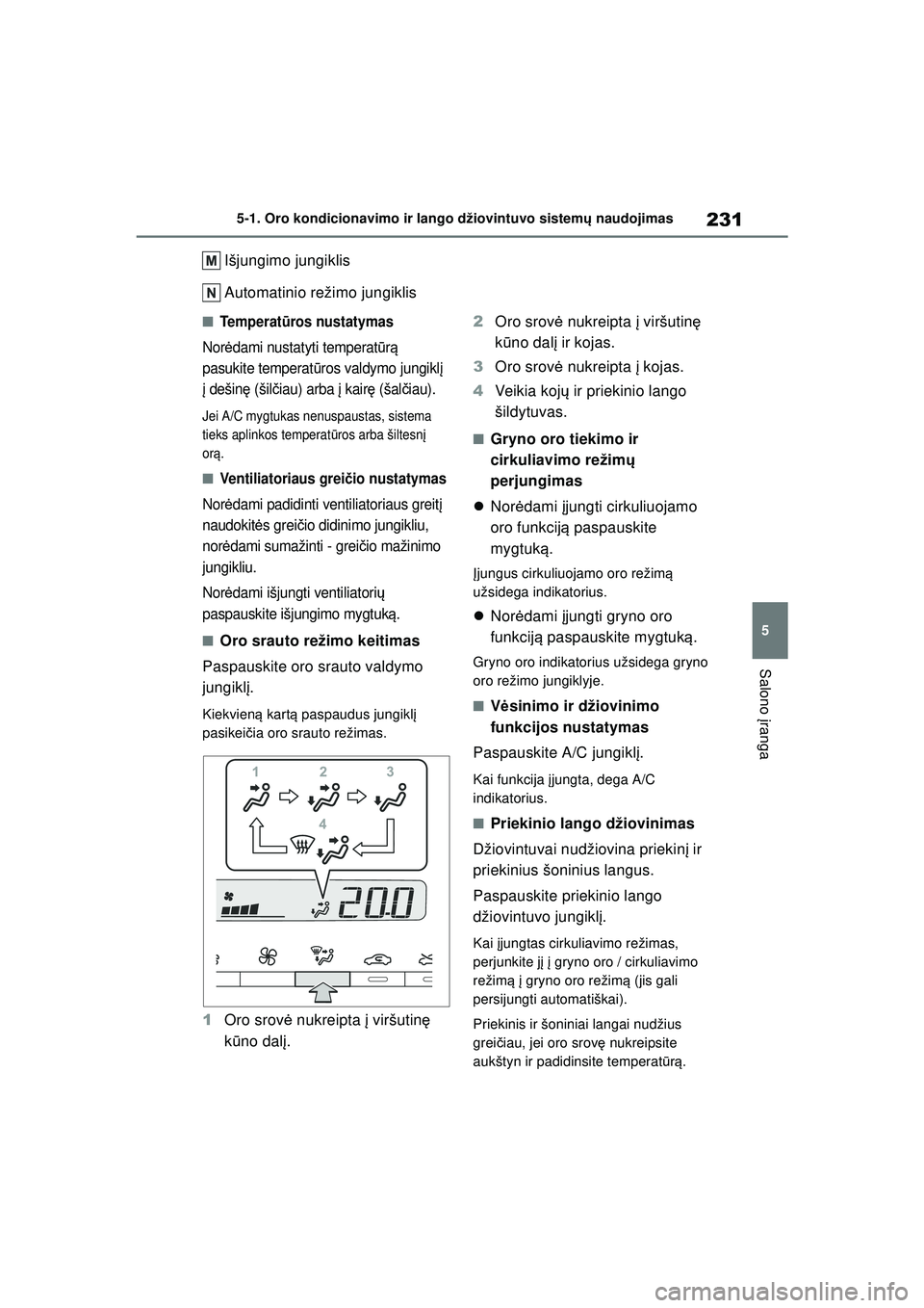 TOYOTA GR YARIS 2020 Eksploatavimo vadovas (in Lithuanian) 231
5
YARIS(GR) Owners Manual_Europe_M52L09_LT
5-1. Oro kondicionavimo ir lango džiovintuvo sistemų naudojimas
Salono įranga
Išjungimo jungiklis
Automatinio režimo jungiklis
■Te m p e r a t TOYOTA GR YARIS 2020 Eksploatavimo vadovas (in Lithuanian) 231
5
YARIS(GR) Owners Manual_Europe_M52L09_LT
5-1. Oro kondicionavimo ir lango džiovintuvo sistemų naudojimas
Salono įranga
Išjungimo jungiklis
Automatinio režimo jungiklis
■Te m p e r a t