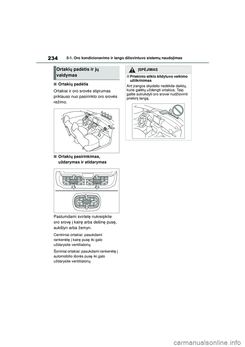 TOYOTA GR YARIS 2020 Eksploatavimo vadovas (in Lithuanian) 234
YARIS(GR) Owners Manual_Europe_M52L09_LT
5-1. Oro kondicionavimo ir lango džiovintuvo sistemų naudojimas
■Ortaki ų pad ėtis
Ortakiai ir oro srov ės stiprumas
priklauso nuo pasirinkto oro TOYOTA GR YARIS 2020 Eksploatavimo vadovas (in Lithuanian) 234
YARIS(GR) Owners Manual_Europe_M52L09_LT
5-1. Oro kondicionavimo ir lango džiovintuvo sistemų naudojimas
■Ortaki ų pad ėtis
Ortakiai ir oro srov ės stiprumas
priklauso nuo pasirinkto oro
