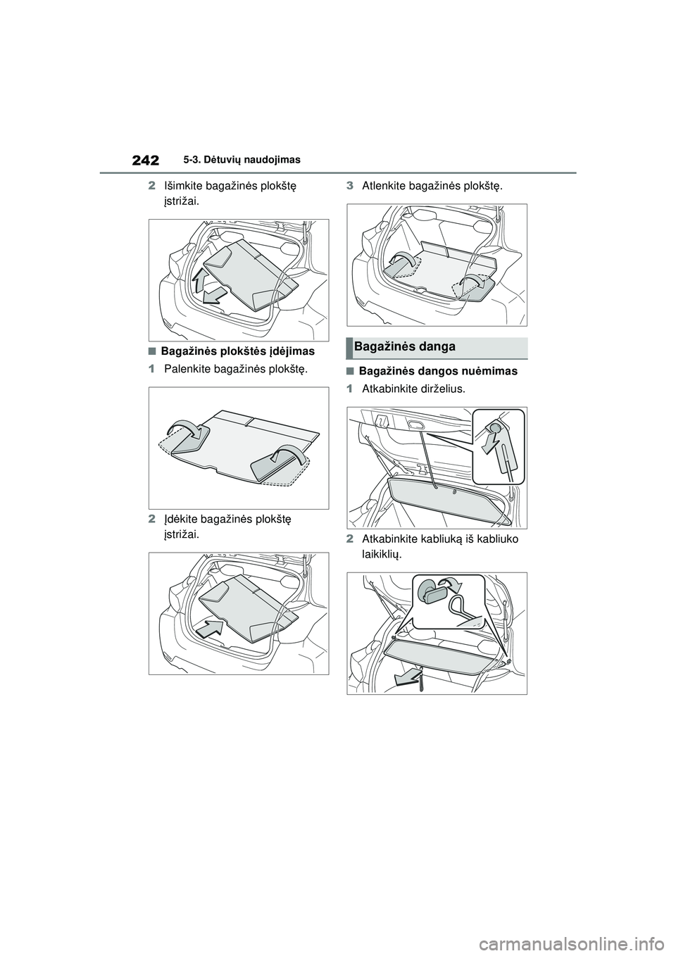 TOYOTA GR YARIS 2020 Eksploatavimo vadovas (in Lithuanian) 242
YARIS(GR) Owners Manual_Europe_M52L09_LT
5-3. Dėtuvi ų naudojimas
2 Išimkite bagažin ės plokšt ę
į strižai.
■Bagažin ės plokšt ės įd ėjimas
1 Palenkite bagažin ės plokšt ę. TOYOTA GR YARIS 2020 Eksploatavimo vadovas (in Lithuanian) 242
YARIS(GR) Owners Manual_Europe_M52L09_LT
5-3. Dėtuvi ų naudojimas
2 Išimkite bagažin ės plokšt ę
į strižai.
■Bagažin ės plokšt ės įd ėjimas
1 Palenkite bagažin ės plokšt ę.