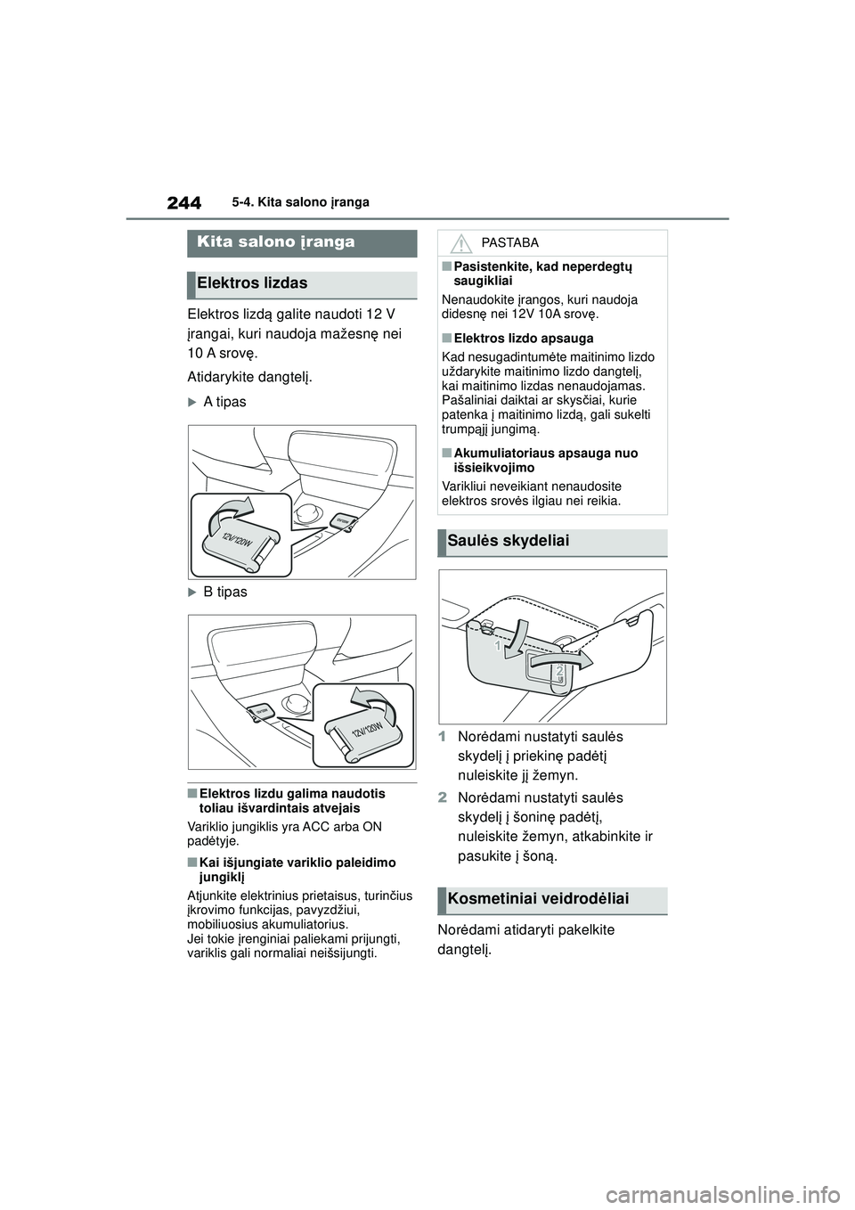 TOYOTA GR YARIS 2020 Eksploatavimo vadovas (in Lithuanian) 244
YARIS(GR) Owners Manual_Europe_M52L09_LT
5-4. Kita salono įranga
5 -4 .Ki ta s a lono įra nga
Elektros lizd ą galite naudoti 12 V
į rangai, kuri naudoja mažesn ę nei
10 A srov ę.
Atidar TOYOTA GR YARIS 2020 Eksploatavimo vadovas (in Lithuanian) 244
YARIS(GR) Owners Manual_Europe_M52L09_LT
5-4. Kita salono įranga
5 -4 .Ki ta s a lono įra nga
Elektros lizd ą galite naudoti 12 V
į rangai, kuri naudoja mažesn ę nei
10 A srov ę.
Atidar