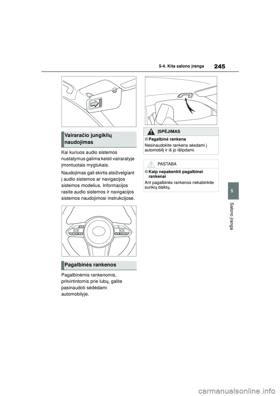 TOYOTA GR YARIS 2020 Eksploatavimo vadovas (in Lithuanian) 245
5
YARIS(GR) Owners Manual_Europe_M52L09_LT
5-4. Kita salono įranga
Salono įranga
Kai kuriuos audio sistemos
nustatymus galima keisti vairaratyje
įmontuotais mygtukais.
Naudojimas gali skirti TOYOTA GR YARIS 2020 Eksploatavimo vadovas (in Lithuanian) 245
5
YARIS(GR) Owners Manual_Europe_M52L09_LT
5-4. Kita salono įranga
Salono įranga
Kai kuriuos audio sistemos
nustatymus galima keisti vairaratyje
įmontuotais mygtukais.
Naudojimas gali skirti
