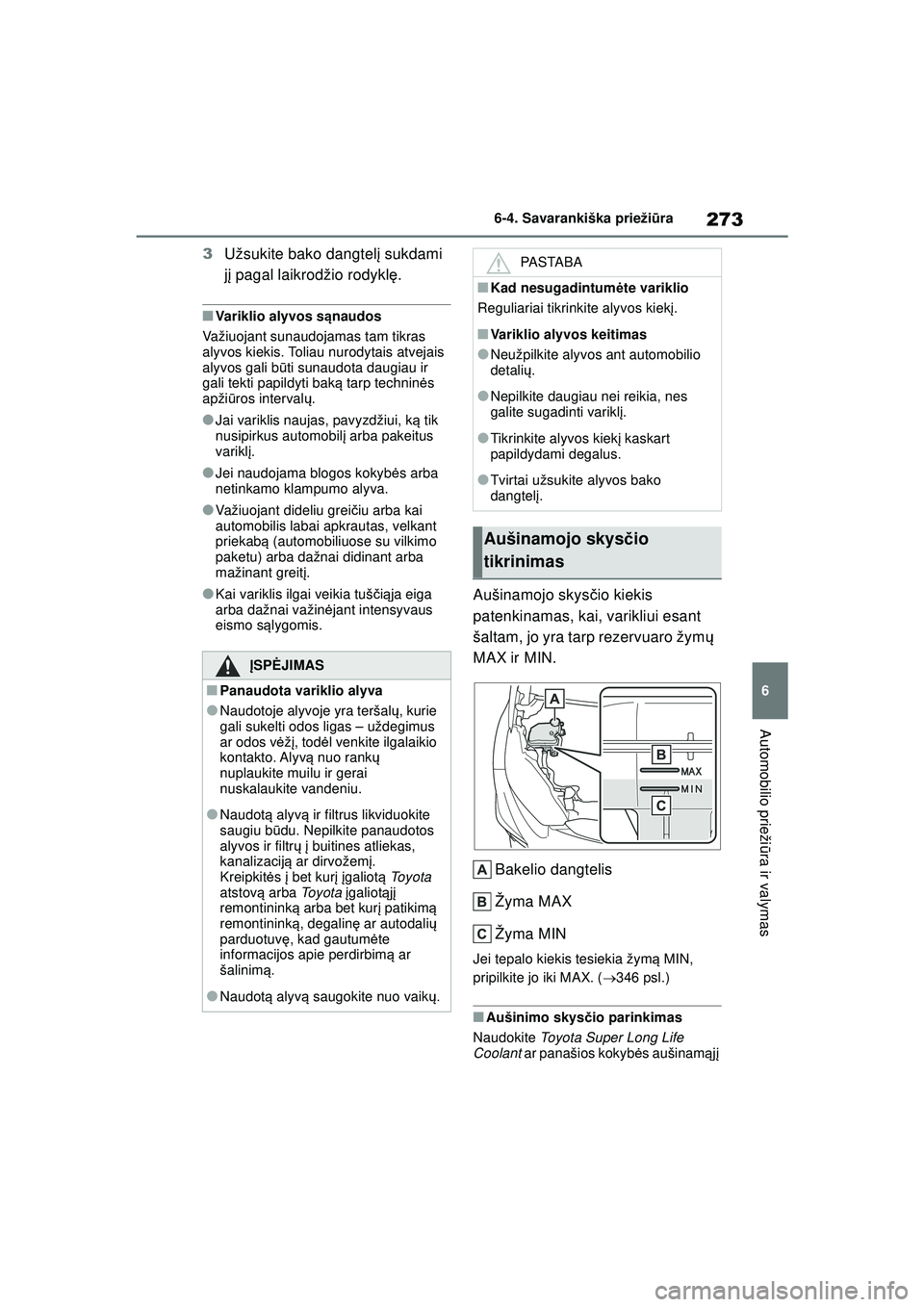 TOYOTA GR YARIS 2020  Eksploatavimo vadovas (in Lithuanian) 273
6
YARIS(GR) Owners Manual_Europe_M52L09_LT
6-4. Savarankiška priežiūra
Automobilio prieži ūra ir valymas
3 Užsukite bako dangtel į sukdami 
j į pagal laikrodžio rodykl ę.
■Variklio al