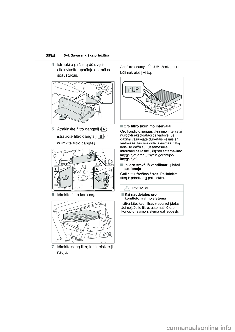 TOYOTA GR YARIS 2020  Eksploatavimo vadovas (in Lithuanian) 294
YARIS(GR) Owners Manual_Europe_M52L09_LT
6-4. Savarankiška priežiūra
4 Ištraukite pirštini ų d ėtuv ę ir 
atlaisvinsite apa čioje esan čius 
spaustukus.
5 Atrakinkite filtro dangtel į 