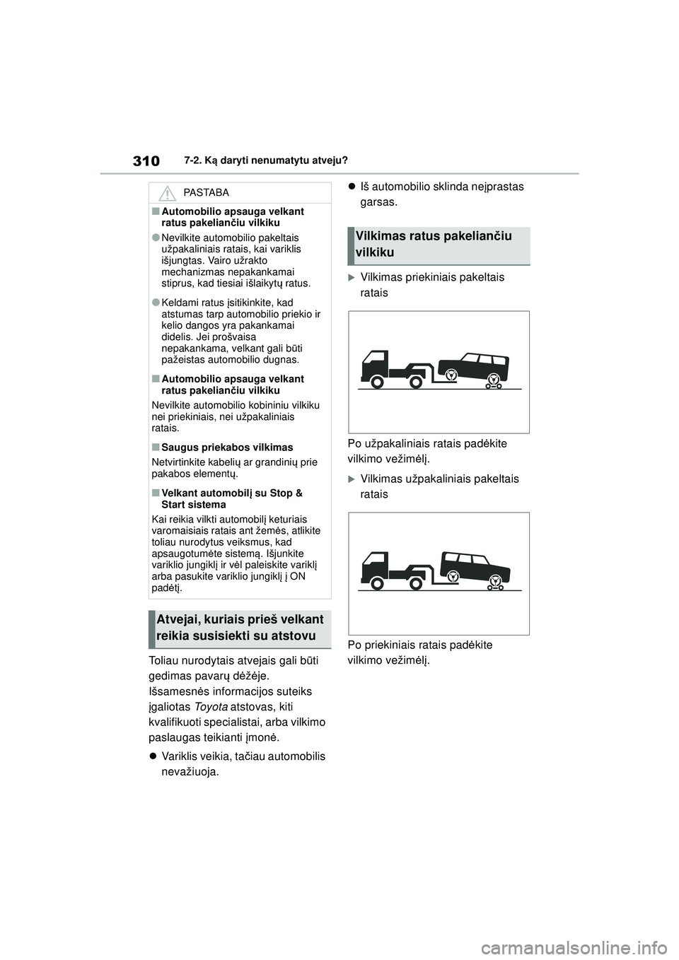 TOYOTA GR YARIS 2020 Eksploatavimo vadovas (in Lithuanian) 310
YARIS(GR) Owners Manual_Europe_M52L09_LT
7-2. Ką daryti nenumatytu atveju?
Toliau nurodytais atvejais gali b ūti
gedimas pavar ų d ėžė je.
Išsamesn ės informacijos suteiks
į galiotas TOYOTA GR YARIS 2020 Eksploatavimo vadovas (in Lithuanian) 310
YARIS(GR) Owners Manual_Europe_M52L09_LT
7-2. Ką daryti nenumatytu atveju?
Toliau nurodytais atvejais gali b ūti
gedimas pavar ų d ėžė je.
Išsamesn ės informacijos suteiks
į galiotas
