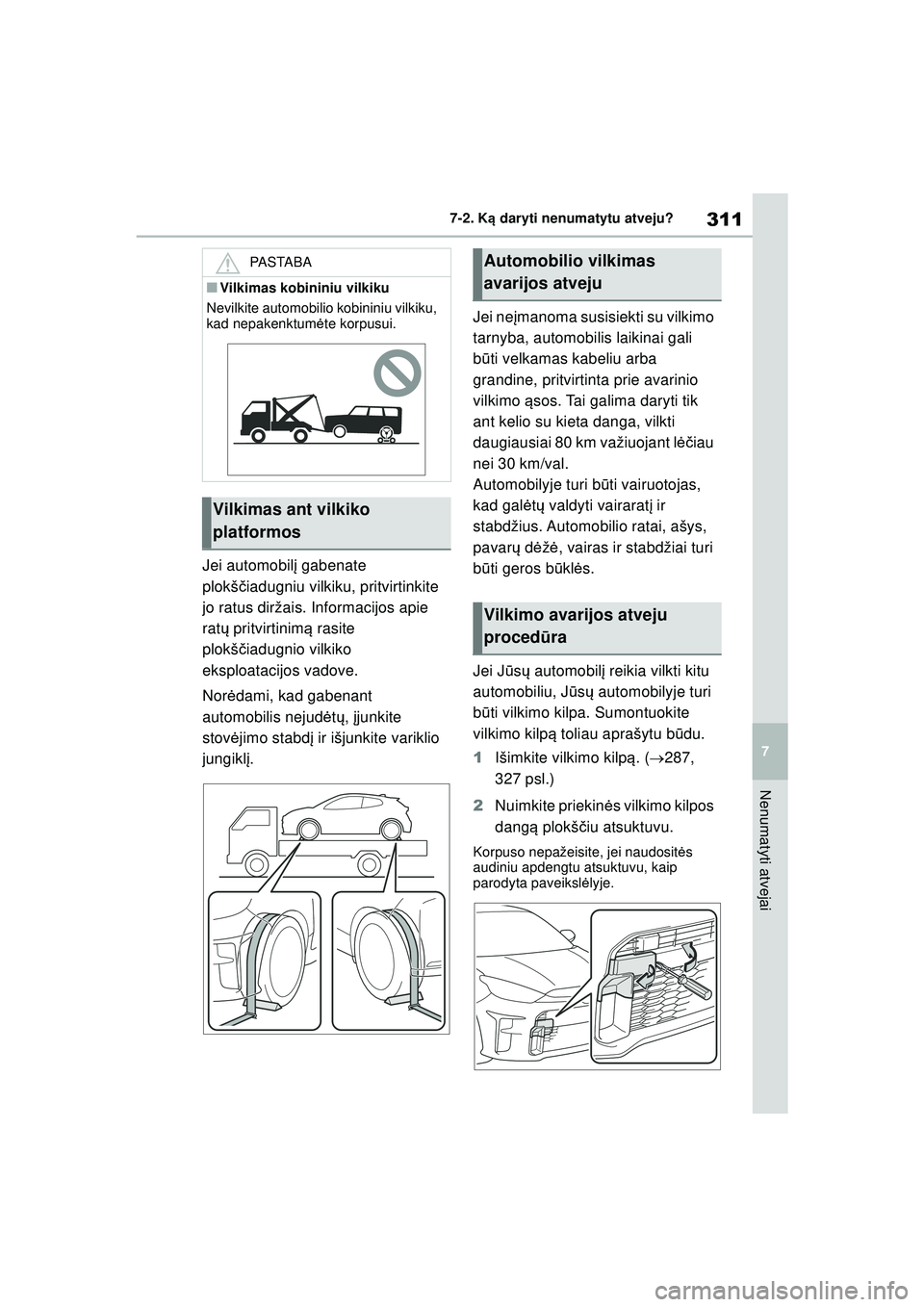 TOYOTA GR YARIS 2020 Eksploatavimo vadovas (in Lithuanian) 311
7
YARIS(GR) Owners Manual_Europe_M52L09_LT
7-2. Ką daryti nenumatytu atveju?
Nenumatyti atvejai
Jei automobil į gabenate
plokš čiadugniu vilkiku, pritvirtinkite
jo ratus diržais. Informaci TOYOTA GR YARIS 2020 Eksploatavimo vadovas (in Lithuanian) 311
7
YARIS(GR) Owners Manual_Europe_M52L09_LT
7-2. Ką daryti nenumatytu atveju?
Nenumatyti atvejai
Jei automobil į gabenate
plokš čiadugniu vilkiku, pritvirtinkite
jo ratus diržais. Informaci