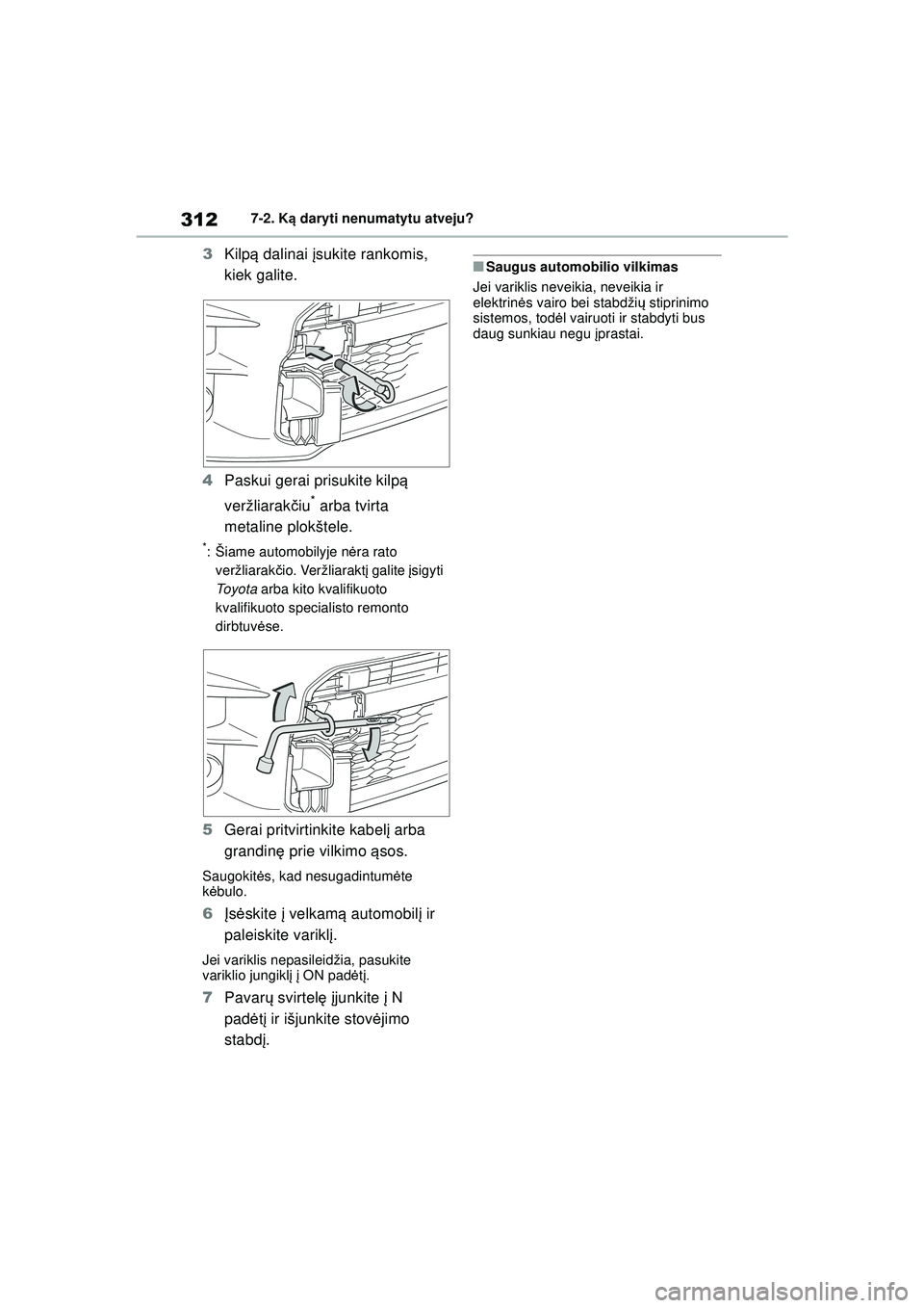 TOYOTA GR YARIS 2020 Eksploatavimo vadovas (in Lithuanian) 312
YARIS(GR) Owners Manual_Europe_M52L09_LT
7-2. Ką daryti nenumatytu atveju?
3 Kilp ą dalinai įsukite rankomis,
kiek galite.
4 Paskui gerai prisukite kilp ą
veržliarak čiu
* arba tvirta
m TOYOTA GR YARIS 2020 Eksploatavimo vadovas (in Lithuanian) 312
YARIS(GR) Owners Manual_Europe_M52L09_LT
7-2. Ką daryti nenumatytu atveju?
3 Kilp ą dalinai įsukite rankomis,
kiek galite.
4 Paskui gerai prisukite kilp ą
veržliarak čiu
* arba tvirta
m