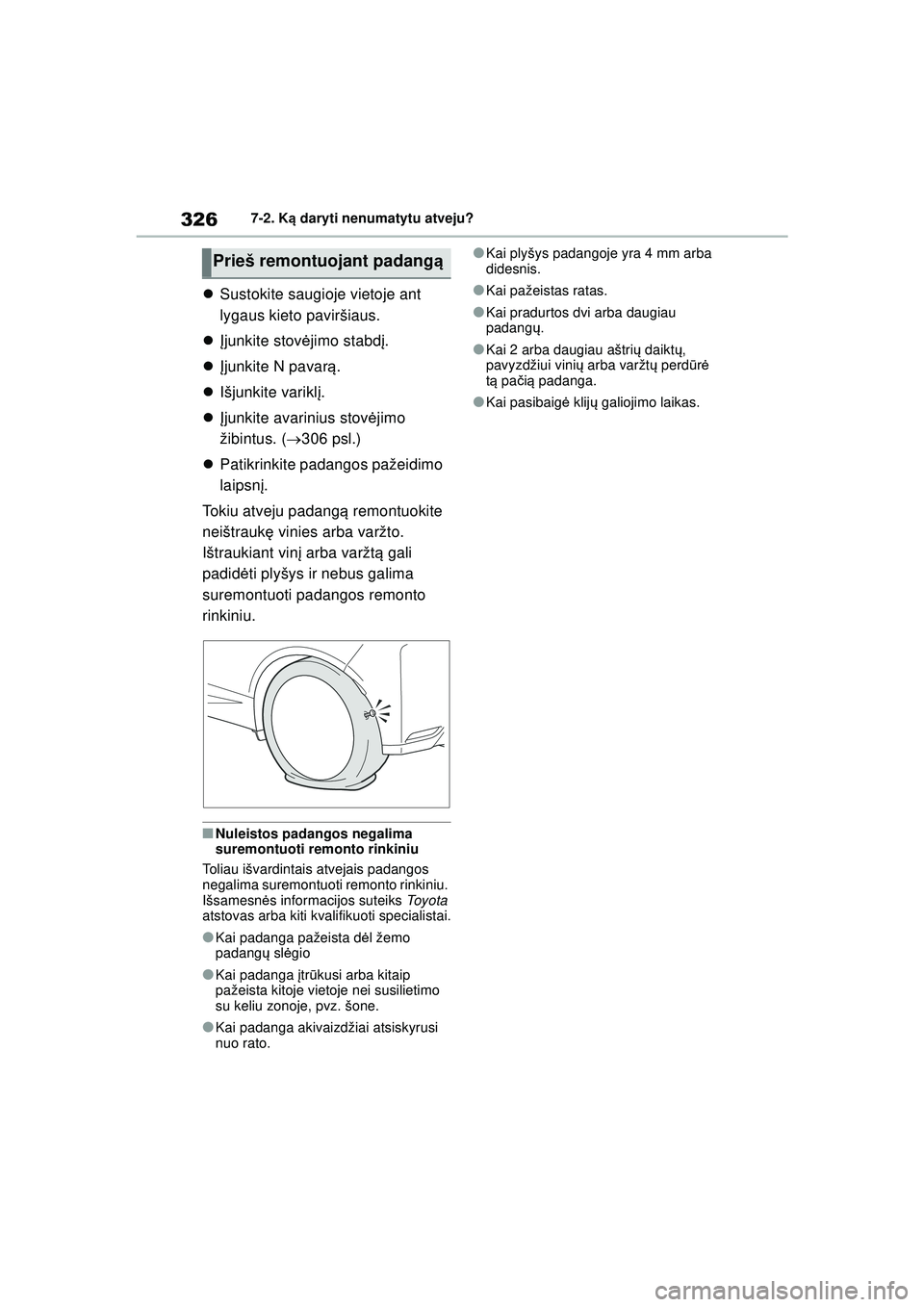 TOYOTA GR YARIS 2020 Eksploatavimo vadovas (in Lithuanian) 326
YARIS(GR) Owners Manual_Europe_M52L09_LT
7-2. Ką daryti nenumatytu atveju?
Sustokite saugioje vietoje ant
lygaus kieto paviršiaus.
Įjunkite stov ėjimo stabdį .
Įjunkite N pavar TOYOTA GR YARIS 2020 Eksploatavimo vadovas (in Lithuanian) 326
YARIS(GR) Owners Manual_Europe_M52L09_LT
7-2. Ką daryti nenumatytu atveju?
Sustokite saugioje vietoje ant
lygaus kieto paviršiaus.
Įjunkite stov ėjimo stabdį .
Įjunkite N pavar