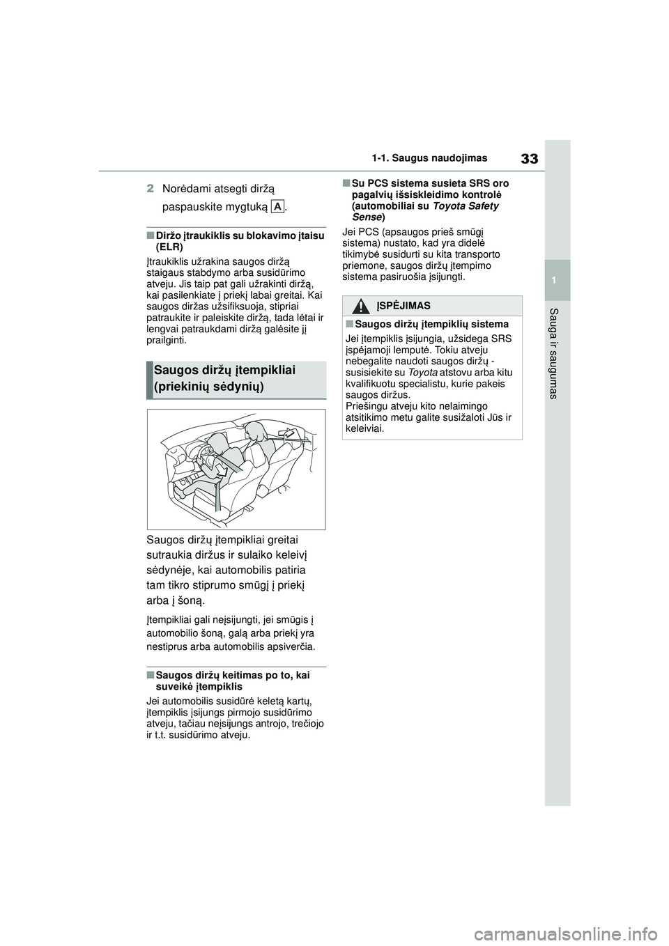 TOYOTA GR YARIS 2020 Eksploatavimo vadovas (in Lithuanian) 33
1
YARIS(GR) Owners Manual_Europe_M52L09_LT
1-1. Saugus naudojimas
Sauga ir saugumas
2Nor ėdami atsegti dirž ą
paspauskite mygtuk ą .
■Diržo įtraukiklis su blokavimo įtaisu
(ELR)
Į tr TOYOTA GR YARIS 2020 Eksploatavimo vadovas (in Lithuanian) 33
1
YARIS(GR) Owners Manual_Europe_M52L09_LT
1-1. Saugus naudojimas
Sauga ir saugumas
2Nor ėdami atsegti dirž ą
paspauskite mygtuk ą .
■Diržo įtraukiklis su blokavimo įtaisu
(ELR)
Į tr