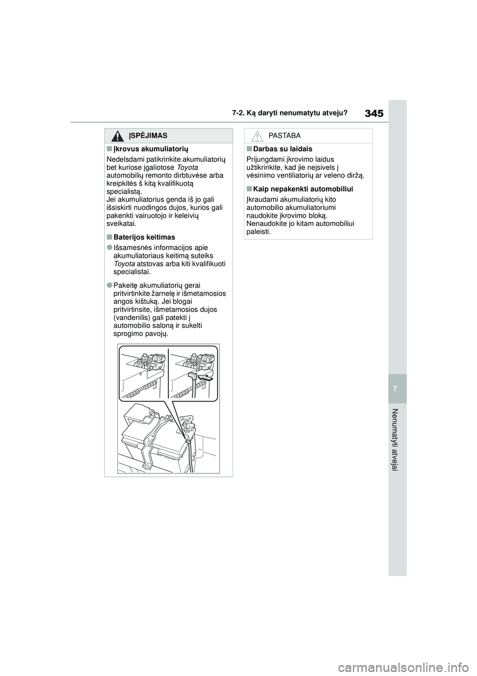 TOYOTA GR YARIS 2020 Eksploatavimo vadovas (in Lithuanian) 345
7
YARIS(GR) Owners Manual_Europe_M52L09_LT
7-2. Ką daryti nenumatytu atveju?
Nenumatyti atvejai
ĮSPĖ JIMAS
■Įkrovus akumuliatori ų
Nedelsdami patikrinkite akumuliatori ų
bet kuriose įg TOYOTA GR YARIS 2020 Eksploatavimo vadovas (in Lithuanian) 345
7
YARIS(GR) Owners Manual_Europe_M52L09_LT
7-2. Ką daryti nenumatytu atveju?
Nenumatyti atvejai
ĮSPĖ JIMAS
■Įkrovus akumuliatori ų
Nedelsdami patikrinkite akumuliatori ų
bet kuriose įg