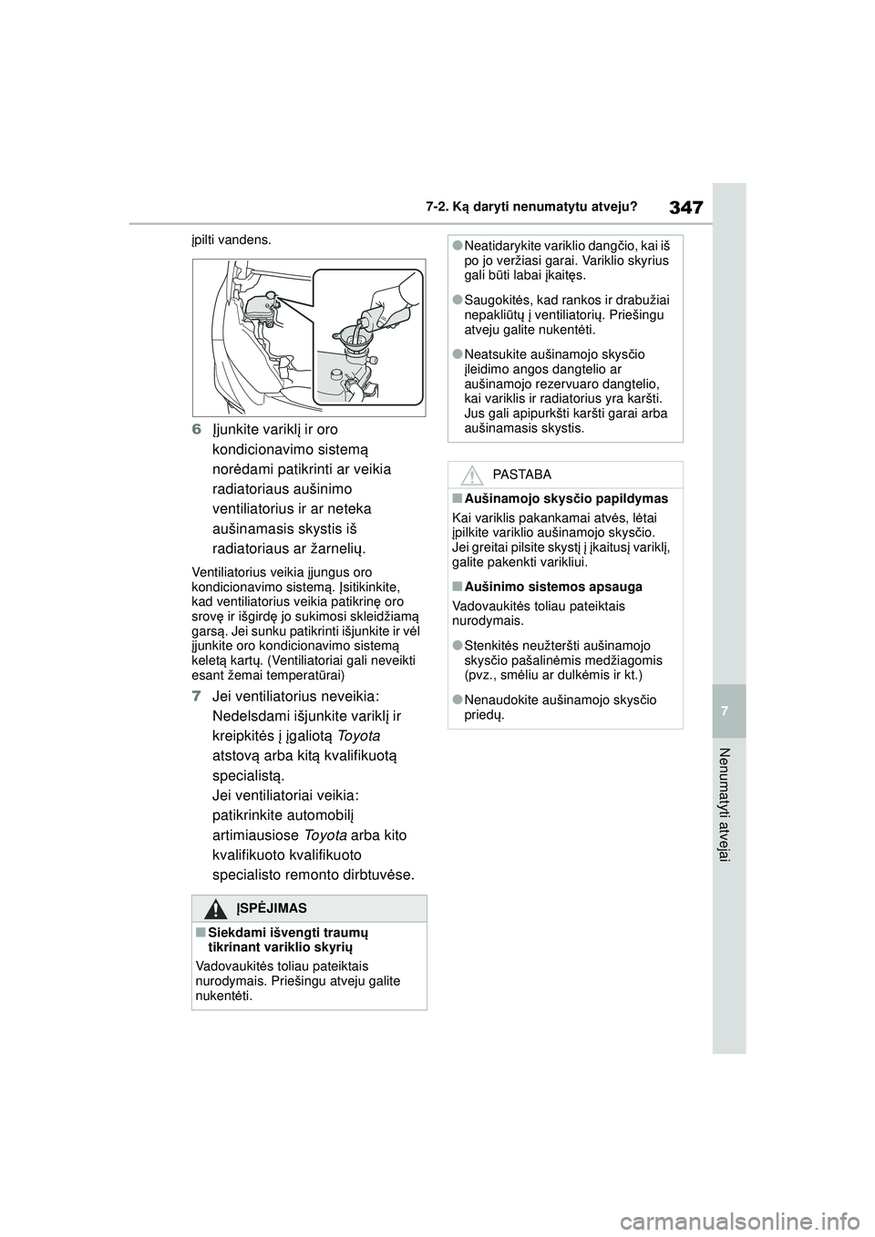 TOYOTA GR YARIS 2020 Eksploatavimo vadovas (in Lithuanian) 347
7
YARIS(GR) Owners Manual_Europe_M52L09_LT
7-2. Ką daryti nenumatytu atveju?
Nenumatyti atvejai
įpilti vandens.
6 Įjunkite varikl į ir oro
kondicionavimo sistem ą
nor ėdami patikrinti ar TOYOTA GR YARIS 2020 Eksploatavimo vadovas (in Lithuanian) 347
7
YARIS(GR) Owners Manual_Europe_M52L09_LT
7-2. Ką daryti nenumatytu atveju?
Nenumatyti atvejai
įpilti vandens.
6 Įjunkite varikl į ir oro
kondicionavimo sistem ą
nor ėdami patikrinti ar