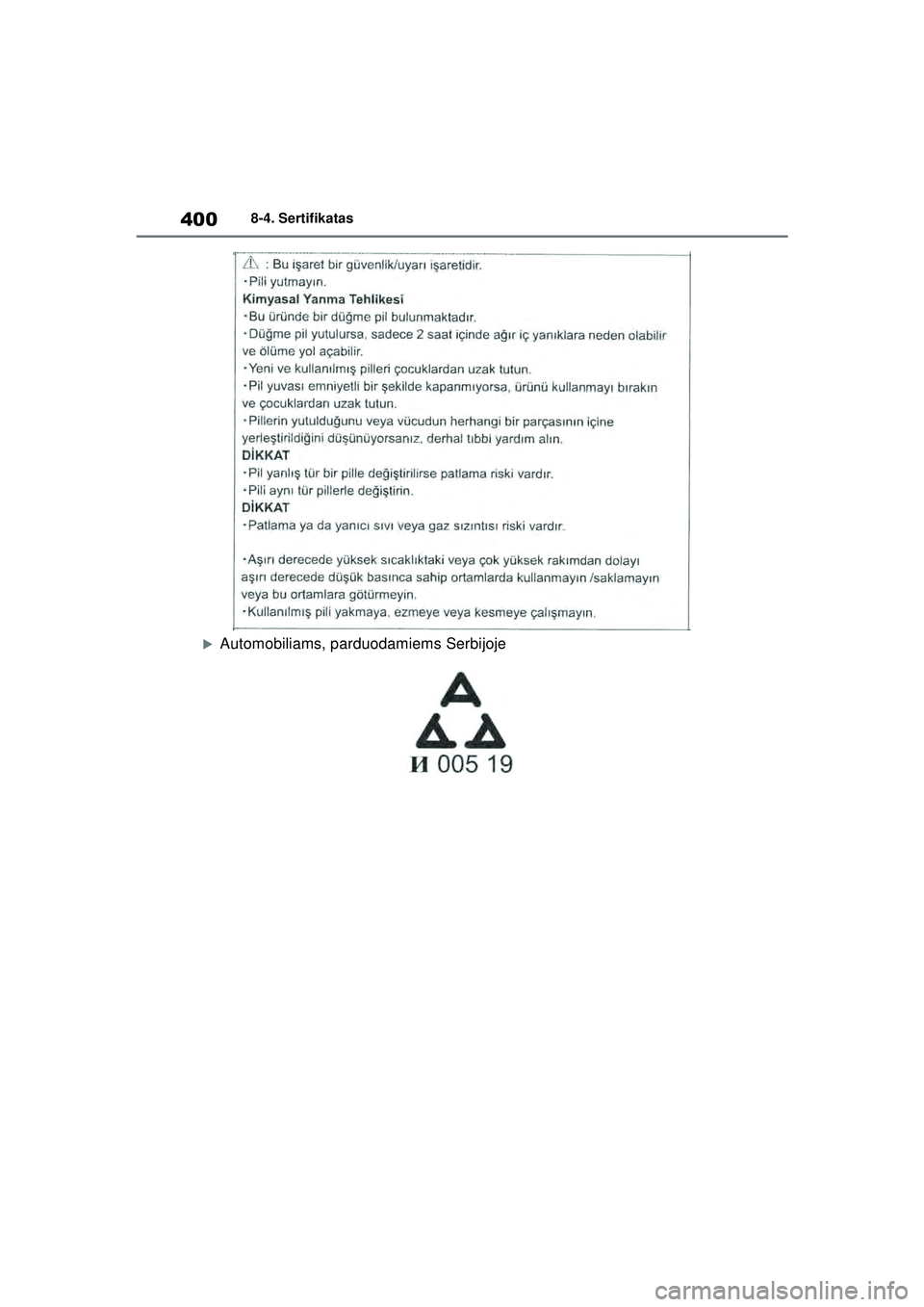 TOYOTA GR YARIS 2020  Eksploatavimo vadovas (in Lithuanian) 400
YARIS(GR) Owners Manual_Europe_M52L09_LT
8-4. Sertifikatas
�XAutomobiliams, parduodamiems Serbijoje
YARIS_GR_OM_Europe_OM52L09LT.book  Page 400  Sunday, December 20, 2020  4:32 PM 
