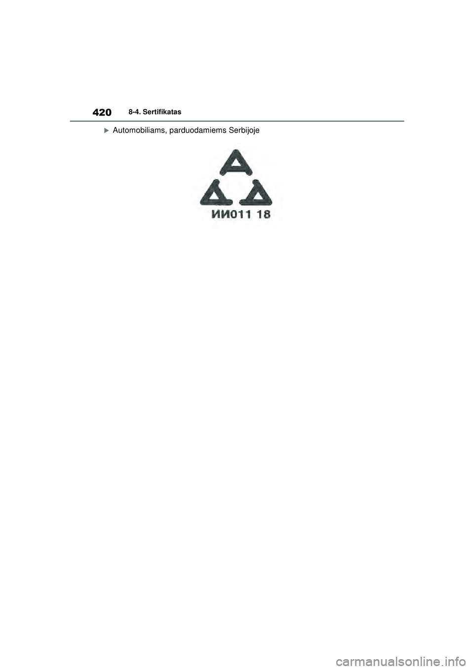 TOYOTA GR YARIS 2020  Eksploatavimo vadovas (in Lithuanian) 420
YARIS(GR) Owners Manual_Europe_M52L09_LT
8-4. Sertifikatas
�XAutomobiliams, parduodamiems Serbijoje
YARIS_GR_OM_Europe_OM52L09LT.book  Page 420  Sunday, December 20, 2020  4:32 PM 
