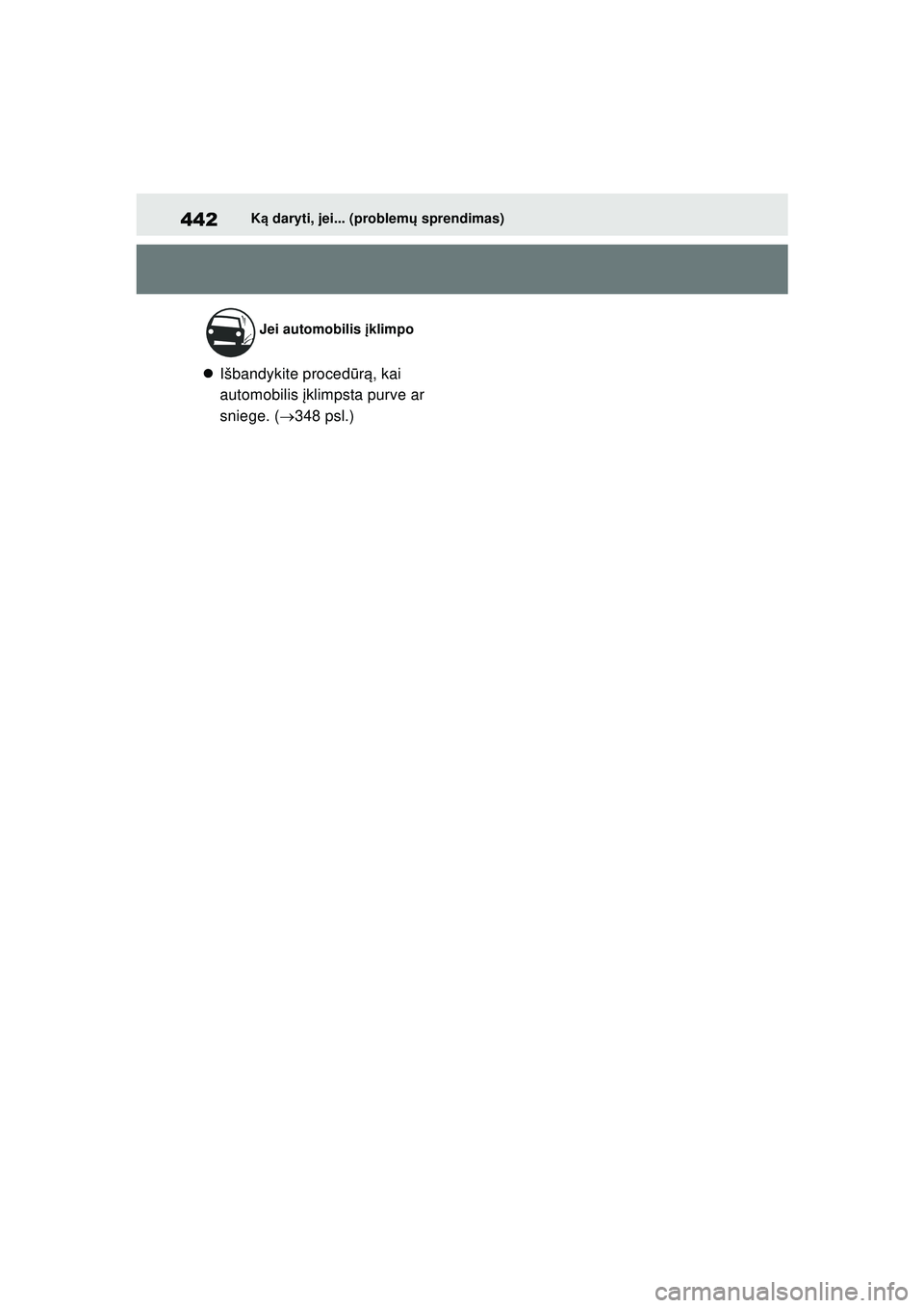 TOYOTA GR YARIS 2020 Eksploatavimo vadovas (in Lithuanian) 442
YARIS(GR) Owners Manual_Europe_M52L09_LT
Ką daryti, jei... (problem ų sprendimas)
Išbandykite proced ūrą , kai
automobilis įklimpsta purve ar
sniege. ( 348 psl.)
Jei automobilis TOYOTA GR YARIS 2020 Eksploatavimo vadovas (in Lithuanian) 442
YARIS(GR) Owners Manual_Europe_M52L09_LT
Ką daryti, jei... (problem ų sprendimas)
Išbandykite proced ūrą , kai
automobilis įklimpsta purve ar
sniege. ( 348 psl.)
Jei automobilis