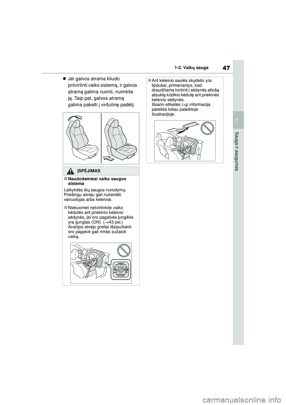 TOYOTA GR YARIS 2020 Eksploatavimo vadovas (in Lithuanian) 47
1
YARIS(GR) Owners Manual_Europe_M52L09_LT
1-2. Vaikų sauga
Sauga ir saugumas
Jei galvos atrama kliudo
pritvirtinti vaiko sistem ą, ir galvos
atram ą galima nuimti, nuimkite
j ą . Taip TOYOTA GR YARIS 2020 Eksploatavimo vadovas (in Lithuanian) 47
1
YARIS(GR) Owners Manual_Europe_M52L09_LT
1-2. Vaikų sauga
Sauga ir saugumas
Jei galvos atrama kliudo
pritvirtinti vaiko sistem ą, ir galvos
atram ą galima nuimti, nuimkite
j ą . Taip