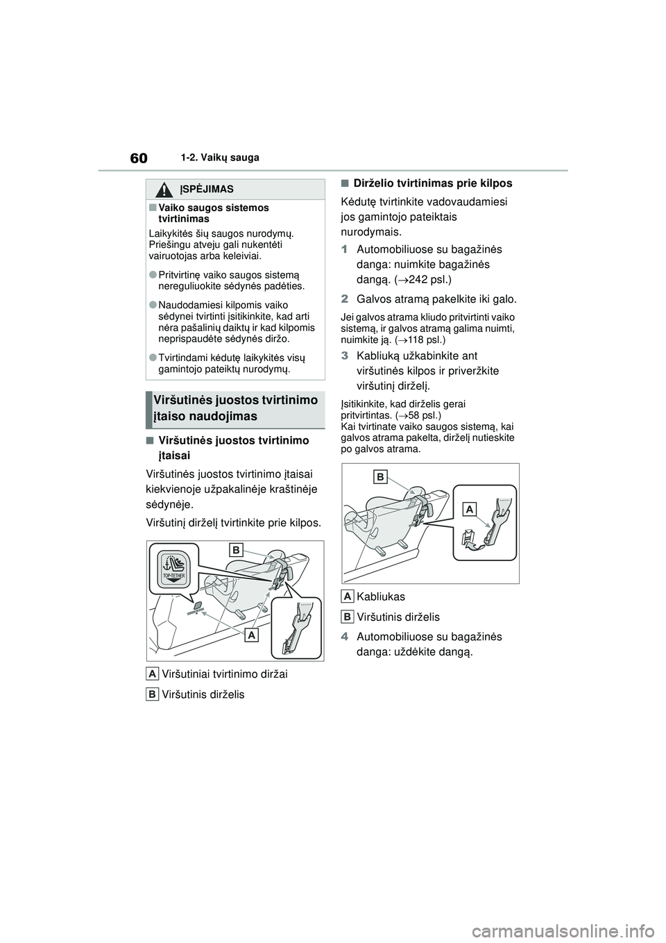 TOYOTA GR YARIS 2020 Eksploatavimo vadovas (in Lithuanian) 60
YARIS(GR) Owners Manual_Europe_M52L09_LT
1-2. Vaikų sauga
■Viršutinės juostos tvirtinimo
į taisai
Viršutin ės juostos tvirtinimo įtaisai
kiekvienoje užpakalin ėje kraštin ėje
s ė TOYOTA GR YARIS 2020 Eksploatavimo vadovas (in Lithuanian) 60
YARIS(GR) Owners Manual_Europe_M52L09_LT
1-2. Vaikų sauga
■Viršutinės juostos tvirtinimo
į taisai
Viršutin ės juostos tvirtinimo įtaisai
kiekvienoje užpakalin ėje kraštin ėje
s ė