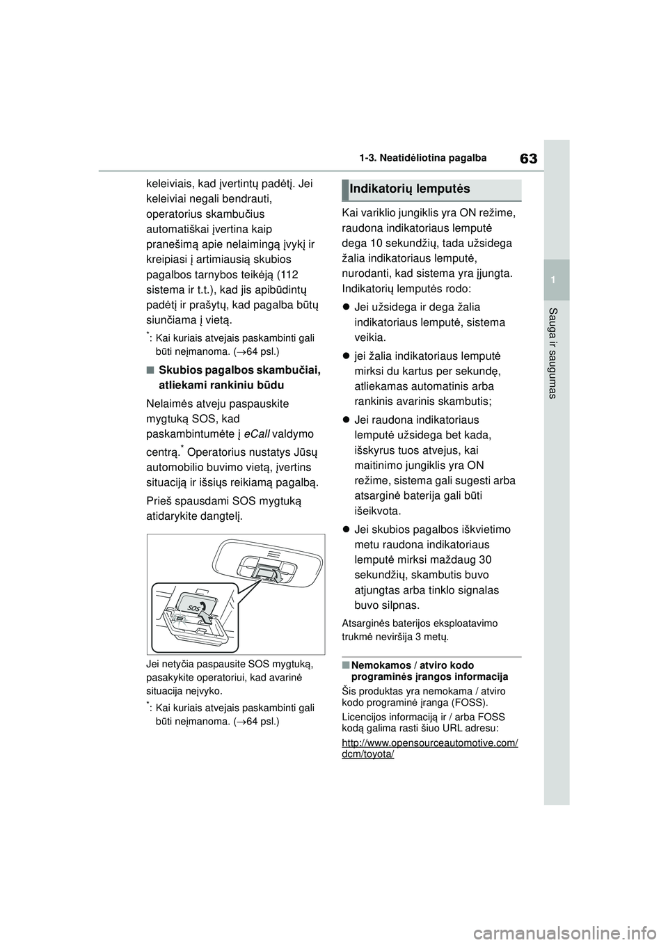 TOYOTA GR YARIS 2020 Eksploatavimo vadovas (in Lithuanian) 63
1
YARIS(GR) Owners Manual_Europe_M52L09_LT
1-3. Neatidėliotina pagalba
Sauga ir saugumas
keleiviais, kad įvertint ų pad ėtį. Jei
keleiviai negali bendrauti,
operatorius skambu čius
autom TOYOTA GR YARIS 2020 Eksploatavimo vadovas (in Lithuanian) 63
1
YARIS(GR) Owners Manual_Europe_M52L09_LT
1-3. Neatidėliotina pagalba
Sauga ir saugumas
keleiviais, kad įvertint ų pad ėtį. Jei
keleiviai negali bendrauti,
operatorius skambu čius
autom