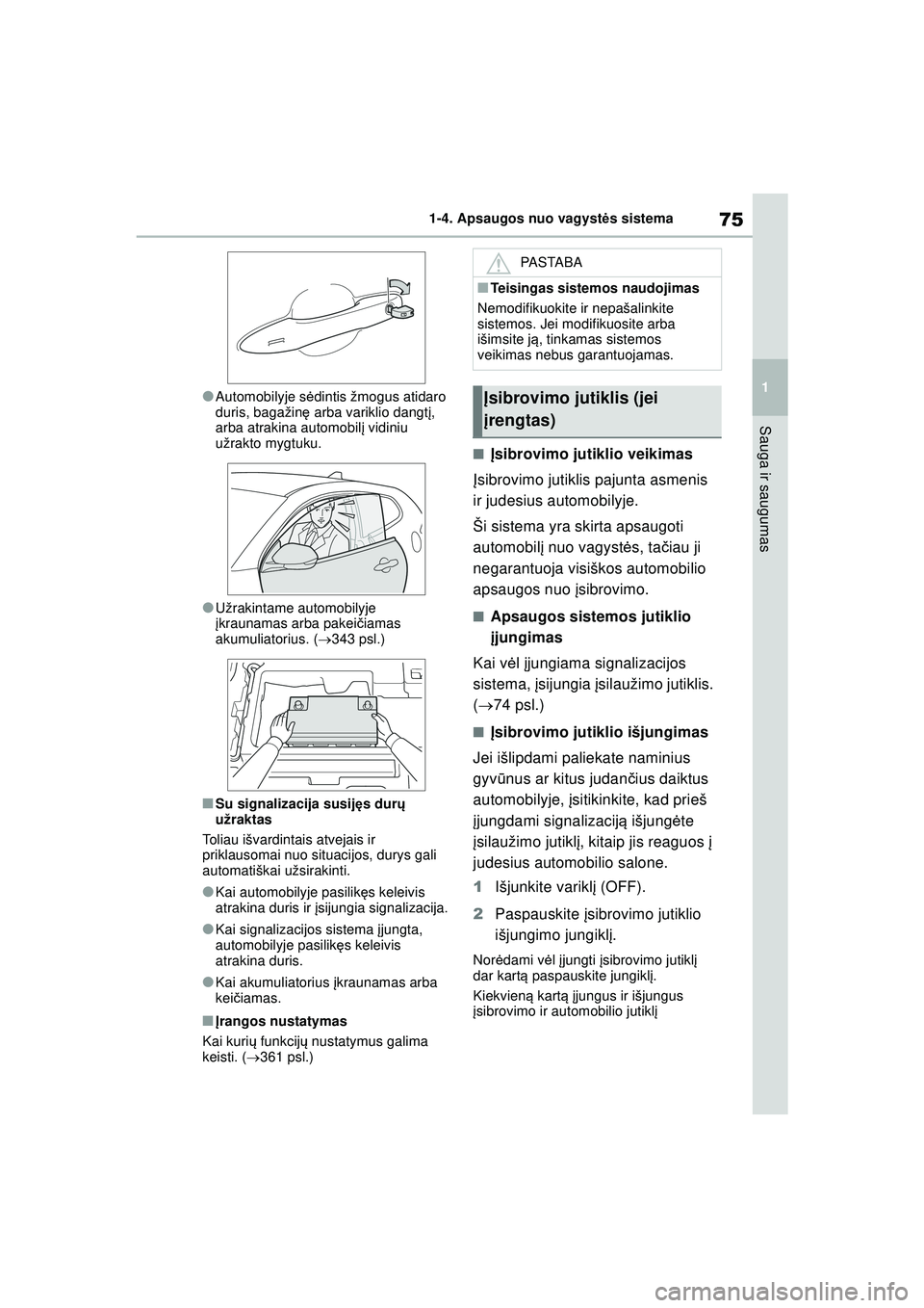 TOYOTA GR YARIS 2020 Eksploatavimo vadovas (in Lithuanian) 75
1
YARIS(GR) Owners Manual_Europe_M52L09_LT
1-4. Apsaugos nuo vagystės sistema
Sauga ir saugumas
●Automobilyje s ėdintis žmogus atidaro
duris, bagažin ę arba variklio dangt į,
arba atraki TOYOTA GR YARIS 2020 Eksploatavimo vadovas (in Lithuanian) 75
1
YARIS(GR) Owners Manual_Europe_M52L09_LT
1-4. Apsaugos nuo vagystės sistema
Sauga ir saugumas
●Automobilyje s ėdintis žmogus atidaro
duris, bagažin ę arba variklio dangt į,
arba atraki