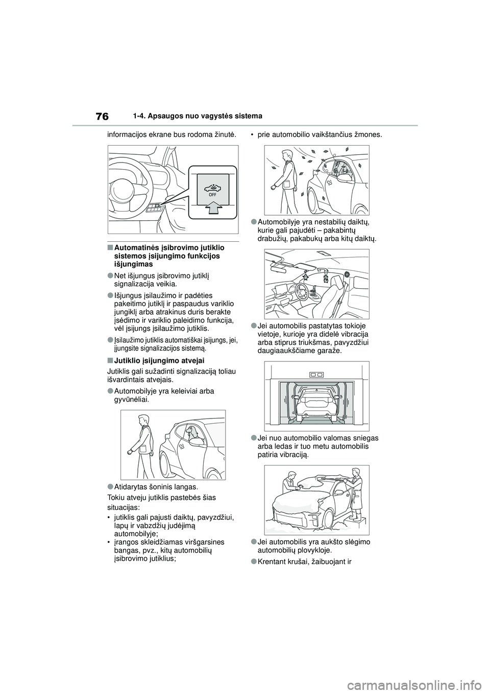 TOYOTA GR YARIS 2020 Eksploatavimo vadovas (in Lithuanian) 76
YARIS(GR) Owners Manual_Europe_M52L09_LT
1-4. Apsaugos nuo vagystės sistema
informacijos ekrane bus rodoma žinut ė.
■Automatin ės įsibrovimo jutiklio
sistemos įsijungimo funkcijos
išj TOYOTA GR YARIS 2020 Eksploatavimo vadovas (in Lithuanian) 76
YARIS(GR) Owners Manual_Europe_M52L09_LT
1-4. Apsaugos nuo vagystės sistema
informacijos ekrane bus rodoma žinut ė.
■Automatin ės įsibrovimo jutiklio
sistemos įsijungimo funkcijos
išj