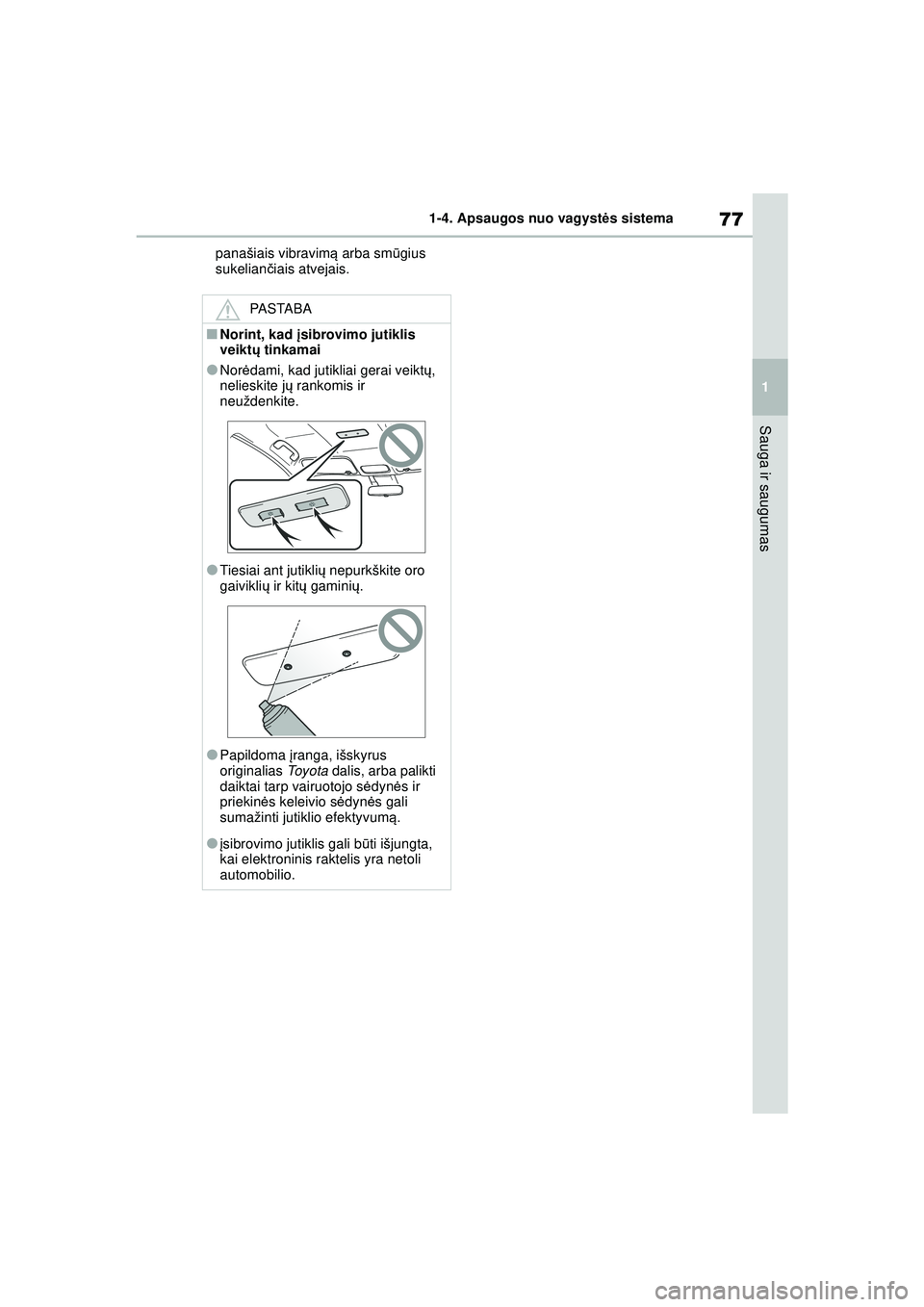TOYOTA GR YARIS 2020 Eksploatavimo vadovas (in Lithuanian) 77
1
YARIS(GR) Owners Manual_Europe_M52L09_LT
1-4. Apsaugos nuo vagystės sistema
Sauga ir saugumas
panašiais vibravim ą arba sm ūgius
sukelianč iais atvejais.
PASTABA
■Norint, kad įsibrovim TOYOTA GR YARIS 2020 Eksploatavimo vadovas (in Lithuanian) 77
1
YARIS(GR) Owners Manual_Europe_M52L09_LT
1-4. Apsaugos nuo vagystės sistema
Sauga ir saugumas
panašiais vibravim ą arba sm ūgius
sukelianč iais atvejais.
PASTABA
■Norint, kad įsibrovim
