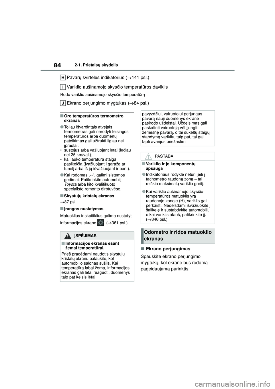 TOYOTA GR YARIS 2020 Eksploatavimo vadovas (in Lithuanian) 84
YARIS(GR) Owners Manual_Europe_M52L09_LT
2-1. Prietaisų skydelis
Pavar ų svirtel ės indikatorius ( 141 psl.)
Variklio aušinamojo skys čio temperat ūros daviklis
Rodo variklio aušinamojo TOYOTA GR YARIS 2020 Eksploatavimo vadovas (in Lithuanian) 84
YARIS(GR) Owners Manual_Europe_M52L09_LT
2-1. Prietaisų skydelis
Pavar ų svirtel ės indikatorius ( 141 psl.)
Variklio aušinamojo skys čio temperat ūros daviklis
Rodo variklio aušinamojo