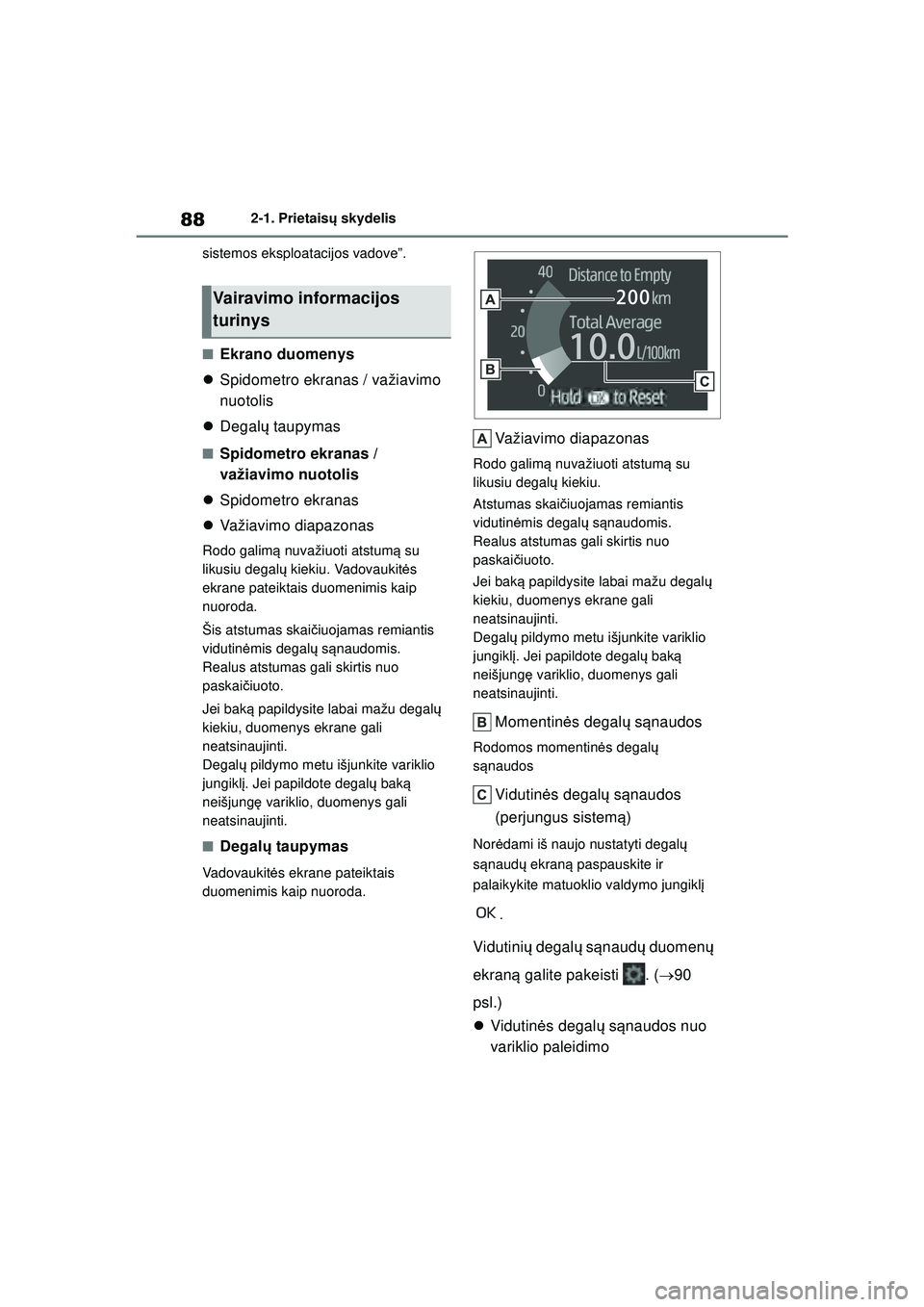 TOYOTA GR YARIS 2020 Eksploatavimo vadovas (in Lithuanian) 88
YARIS(GR) Owners Manual_Europe_M52L09_LT
2-1. Prietaisų skydelis
sistemos eksploatacijos vadove”.
■Ekrano duomenys
Spidometro ekranas / važiavimo
nuotolis
Degal ų taupymas
■Spido TOYOTA GR YARIS 2020 Eksploatavimo vadovas (in Lithuanian) 88
YARIS(GR) Owners Manual_Europe_M52L09_LT
2-1. Prietaisų skydelis
sistemos eksploatacijos vadove”.
■Ekrano duomenys
Spidometro ekranas / važiavimo
nuotolis
Degal ų taupymas
■Spido