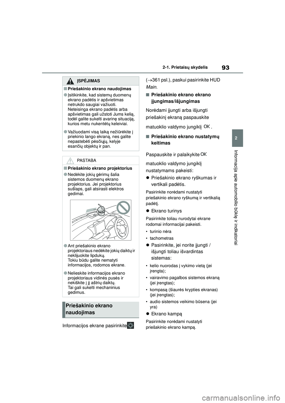 TOYOTA GR YARIS 2020 Eksploatavimo vadovas (in Lithuanian) 93
2
YARIS(GR) Owners Manual_Europe_M52L09_LT
2-1. Prietaisų skydelis
Informacija apie automobilio b ūkl ę ir indikatoriai
Informacijos ekrane pasirinkite (
361 psl.), paskui pasirinkite HUD TOYOTA GR YARIS 2020 Eksploatavimo vadovas (in Lithuanian) 93
2
YARIS(GR) Owners Manual_Europe_M52L09_LT
2-1. Prietaisų skydelis
Informacija apie automobilio b ūkl ę ir indikatoriai
Informacijos ekrane pasirinkite (
361 psl.), paskui pasirinkite HUD