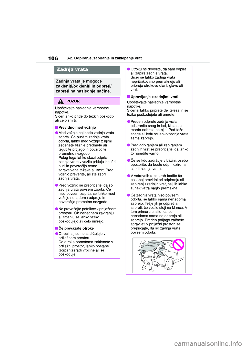 TOYOTA GR YARIS 2020 Navodila Za Uporabo (in Slovenian) 106
YARIS(GR) Owners Manual_Europe_M52L09_en
3-2. Odpiranje, zapiranje in zaklepanje vrat
Zadnja vrata
Zadnja vrata je mogoče
zakleniti/odkleniti in odpreti/
zapreti na naslednje načine.
POZOR
Upo TOYOTA GR YARIS 2020 Navodila Za Uporabo (in Slovenian) 106
YARIS(GR) Owners Manual_Europe_M52L09_en
3-2. Odpiranje, zapiranje in zaklepanje vrat
Zadnja vrata
Zadnja vrata je mogoče
zakleniti/odkleniti in odpreti/
zapreti na naslednje načine.
POZOR
Upo