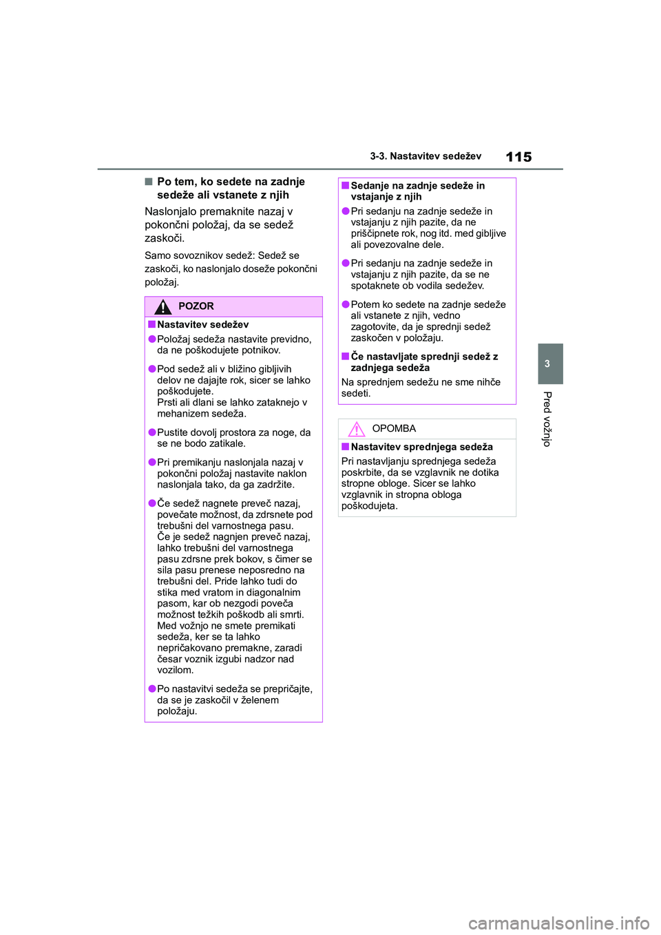 TOYOTA GR YARIS 2020 Navodila Za Uporabo (in Slovenian) 115
3
YARIS(GR) Owners Manual_Europe_M52L09_en
3-3. Nastavitev sedežev
Pred vožnjo
nPo tem, ko sedete na zadnje
sedeže ali vstanete z njih
Naslonjalo premaknite nazaj v
pokončni položaj, da se TOYOTA GR YARIS 2020 Navodila Za Uporabo (in Slovenian) 115
3
YARIS(GR) Owners Manual_Europe_M52L09_en
3-3. Nastavitev sedežev
Pred vožnjo
nPo tem, ko sedete na zadnje
sedeže ali vstanete z njih
Naslonjalo premaknite nazaj v
pokončni položaj, da se