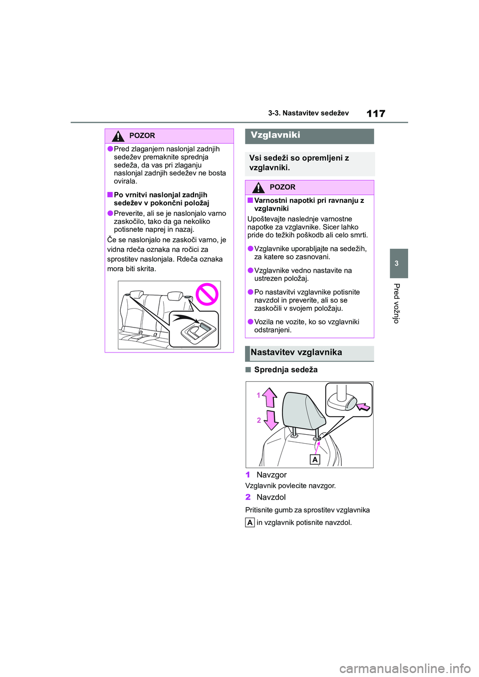 TOYOTA GR YARIS 2020 Navodila Za Uporabo (in Slovenian) 117
3
YARIS(GR) Owners Manual_Europe_M52L09_en
3-3. Nastavitev sedežev
Pred vožnjo
nSprednja sedeža
1Navzgor
Vzglavnik povlecite navzgor.
2Navzdol
Pritisnite gumb za sprostitev vzglavnika
in vzg TOYOTA GR YARIS 2020 Navodila Za Uporabo (in Slovenian) 117
3
YARIS(GR) Owners Manual_Europe_M52L09_en
3-3. Nastavitev sedežev
Pred vožnjo
nSprednja sedeža
1Navzgor
Vzglavnik povlecite navzgor.
2Navzdol
Pritisnite gumb za sprostitev vzglavnika
in vzg