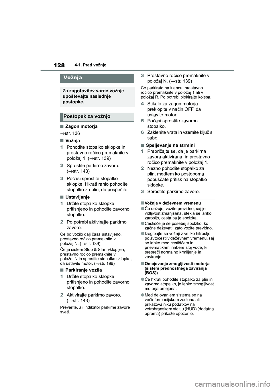 TOYOTA GR YARIS 2020 Navodila Za Uporabo (in Slovenian) 128
YARIS(GR) Owners Manual_Europe_M52L09_en
4-1. Pred vožnjo
4-1.Pred vožnjo
nZagon motorja
→str. 136
nVo ž n j a
1Pohodite stopalko sklopke in
prestavno ročico premaknite v
položaj 1. (→ TOYOTA GR YARIS 2020 Navodila Za Uporabo (in Slovenian) 128
YARIS(GR) Owners Manual_Europe_M52L09_en
4-1. Pred vožnjo
4-1.Pred vožnjo
nZagon motorja
→str. 136
nVo ž n j a
1Pohodite stopalko sklopke in
prestavno ročico premaknite v
položaj 1. (→
