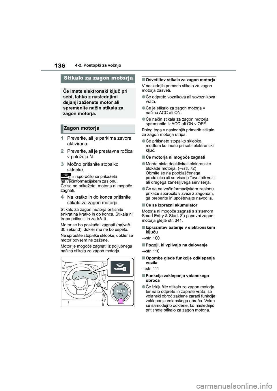 TOYOTA GR YARIS 2020 Navodila Za Uporabo (in Slovenian) 136
YARIS(GR) Owners Manual_Europe_M52L09_en
4-2. Postopki za vožnjo
4-2.Postopki za vožnjo
1Preverite, ali je parkirna zavora
aktivirana.
2Preverite, ali je prestavna ročica
v položaju N.
3Mo TOYOTA GR YARIS 2020 Navodila Za Uporabo (in Slovenian) 136
YARIS(GR) Owners Manual_Europe_M52L09_en
4-2. Postopki za vožnjo
4-2.Postopki za vožnjo
1Preverite, ali je parkirna zavora
aktivirana.
2Preverite, ali je prestavna ročica
v položaju N.
3Mo