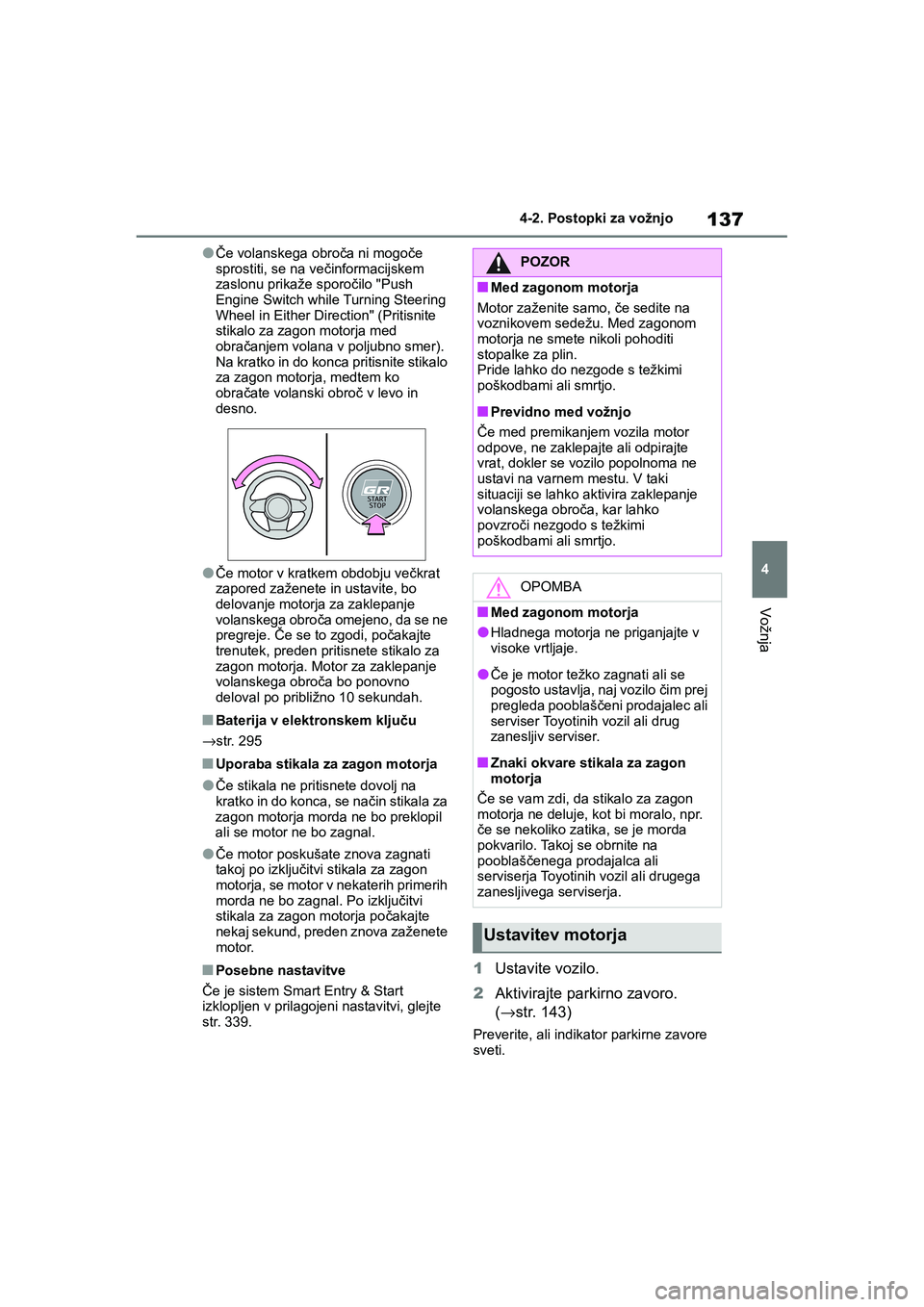 TOYOTA GR YARIS 2020 Navodila Za Uporabo (in Slovenian) 137
4
YARIS(GR) Owners Manual_Europe_M52L09_en
4-2. Postopki za vožnjo
Vožnja
lČe volanskega obroča ni mogoče
sprostiti, se na večinformacijskem
zaslonu prikaže sporočilo "Push
Engine Swit TOYOTA GR YARIS 2020 Navodila Za Uporabo (in Slovenian) 137
4
YARIS(GR) Owners Manual_Europe_M52L09_en
4-2. Postopki za vožnjo
Vožnja
lČe volanskega obroča ni mogoče
sprostiti, se na večinformacijskem
zaslonu prikaže sporočilo "Push
Engine Swit