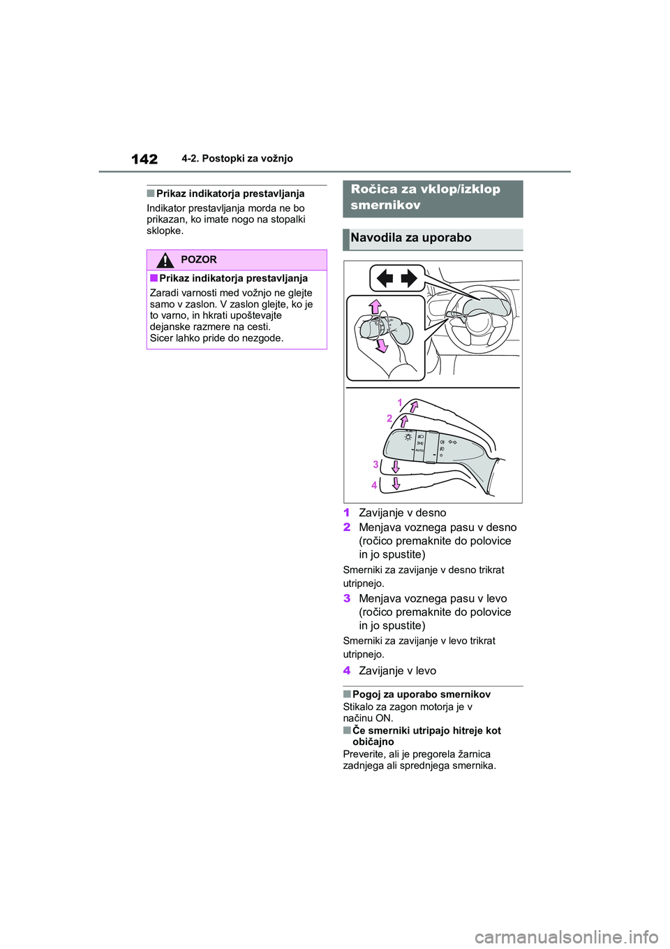 TOYOTA GR YARIS 2020 Navodila Za Uporabo (in Slovenian) 142
YARIS(GR) Owners Manual_Europe_M52L09_en
4-2. Postopki za vožnjo
nPrikaz indikatorja prestavljanja
Indikator prestavljanja morda ne bo
prikazan, ko imate nogo na stopalki
sklopke.
1Zavijanje v TOYOTA GR YARIS 2020 Navodila Za Uporabo (in Slovenian) 142
YARIS(GR) Owners Manual_Europe_M52L09_en
4-2. Postopki za vožnjo
nPrikaz indikatorja prestavljanja
Indikator prestavljanja morda ne bo
prikazan, ko imate nogo na stopalki
sklopke.
1Zavijanje v