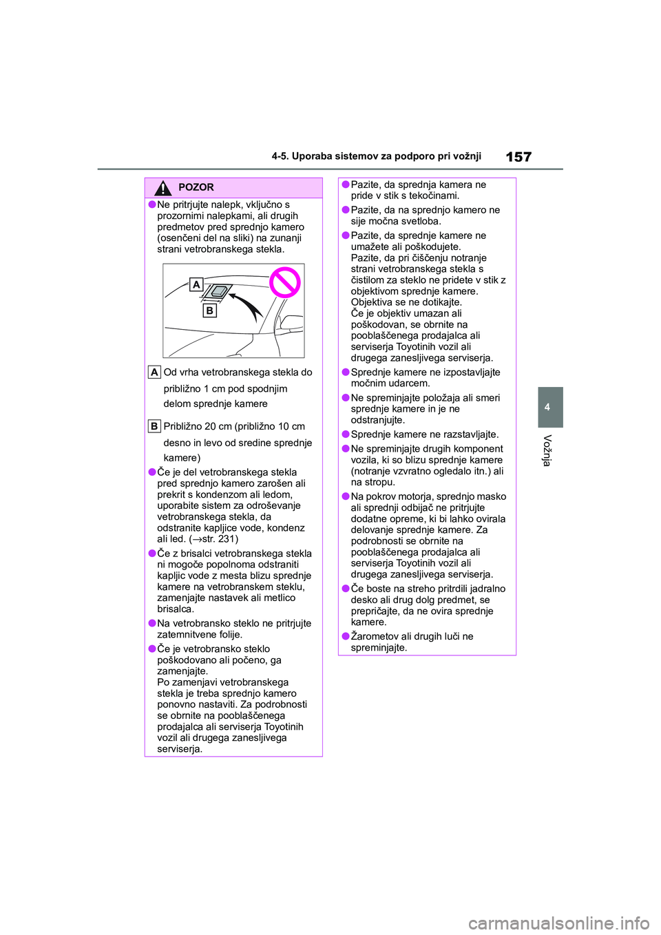 TOYOTA GR YARIS 2020 Navodila Za Uporabo (in Slovenian) 157
4
YARIS(GR) Owners Manual_Europe_M52L09_en
4-5. Uporaba sistemov za podporo pri vožnji
Vožnja
POZOR
lNe pritrjujte nalepk, vključno s
prozornimi nalepkami, ali drugih
predmetov pred sprednjo TOYOTA GR YARIS 2020 Navodila Za Uporabo (in Slovenian) 157
4
YARIS(GR) Owners Manual_Europe_M52L09_en
4-5. Uporaba sistemov za podporo pri vožnji
Vožnja
POZOR
lNe pritrjujte nalepk, vključno s
prozornimi nalepkami, ali drugih
predmetov pred sprednjo
