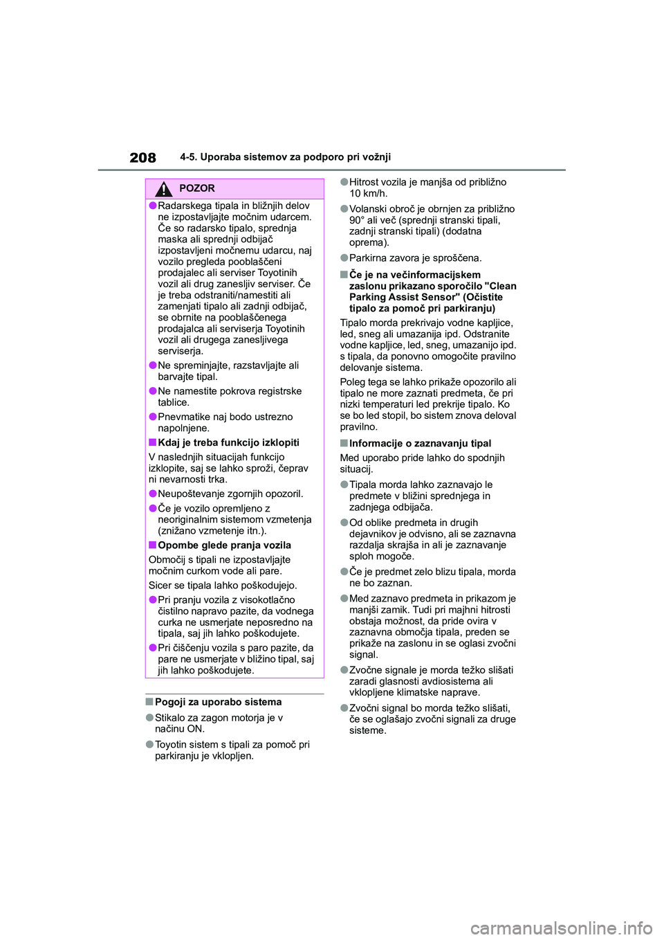 TOYOTA GR YARIS 2020 Navodila Za Uporabo (in Slovenian) 208
YARIS(GR) Owners Manual_Europe_M52L09_en
4-5. Uporaba sistemov za podporo pri vožnji
nPogoji za uporabo sistema
lStikalo za zagon motorja je v
načinu ON.
lToyotin sistem s tipali za pomoč pri TOYOTA GR YARIS 2020 Navodila Za Uporabo (in Slovenian) 208
YARIS(GR) Owners Manual_Europe_M52L09_en
4-5. Uporaba sistemov za podporo pri vožnji
nPogoji za uporabo sistema
lStikalo za zagon motorja je v
načinu ON.
lToyotin sistem s tipali za pomoč pri