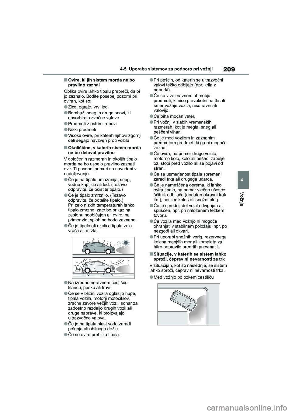 TOYOTA GR YARIS 2020 Navodila Za Uporabo (in Slovenian) 209
4
YARIS(GR) Owners Manual_Europe_M52L09_en
4-5. Uporaba sistemov za podporo pri vožnji
Vožnja
nOvire, ki jih sistem morda ne bo
pravilno zaznal
Oblika ovire lahko tipalu prepreči, da bi
jo z TOYOTA GR YARIS 2020 Navodila Za Uporabo (in Slovenian) 209
4
YARIS(GR) Owners Manual_Europe_M52L09_en
4-5. Uporaba sistemov za podporo pri vožnji
Vožnja
nOvire, ki jih sistem morda ne bo
pravilno zaznal
Oblika ovire lahko tipalu prepreči, da bi
jo z