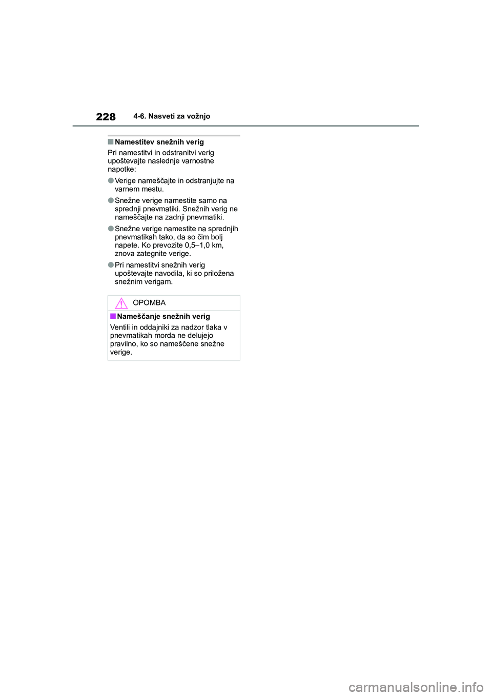 TOYOTA GR YARIS 2020 Navodila Za Uporabo (in Slovenian) 228
YARIS(GR) Owners Manual_Europe_M52L09_en
4-6. Nasveti za vožnjo
nNamestitev snežnih verig
Pri namestitvi in odstranitvi verig
upoštevajte naslednje varnostne
napotke:
lVerige nameščajte in TOYOTA GR YARIS 2020 Navodila Za Uporabo (in Slovenian) 228
YARIS(GR) Owners Manual_Europe_M52L09_en
4-6. Nasveti za vožnjo
nNamestitev snežnih verig
Pri namestitvi in odstranitvi verig
upoštevajte naslednje varnostne
napotke:
lVerige nameščajte in