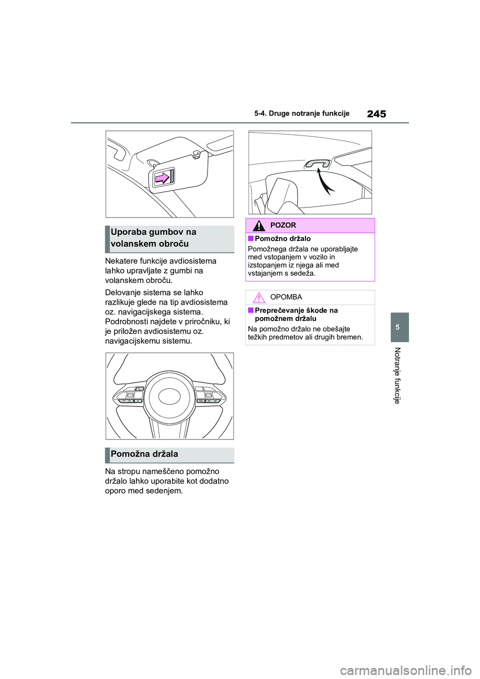TOYOTA GR YARIS 2020 Navodila Za Uporabo (in Slovenian) 245
5
YARIS(GR) Owners Manual_Europe_M52L09_en
5-4. Druge notranje funkcije
Notranje funkcije
Nekatere funkcije avdiosistema
lahko upravljate z gumbi na
volanskem obroču.
Delovanje sistema se lahk TOYOTA GR YARIS 2020 Navodila Za Uporabo (in Slovenian) 245
5
YARIS(GR) Owners Manual_Europe_M52L09_en
5-4. Druge notranje funkcije
Notranje funkcije
Nekatere funkcije avdiosistema
lahko upravljate z gumbi na
volanskem obroču.
Delovanje sistema se lahk