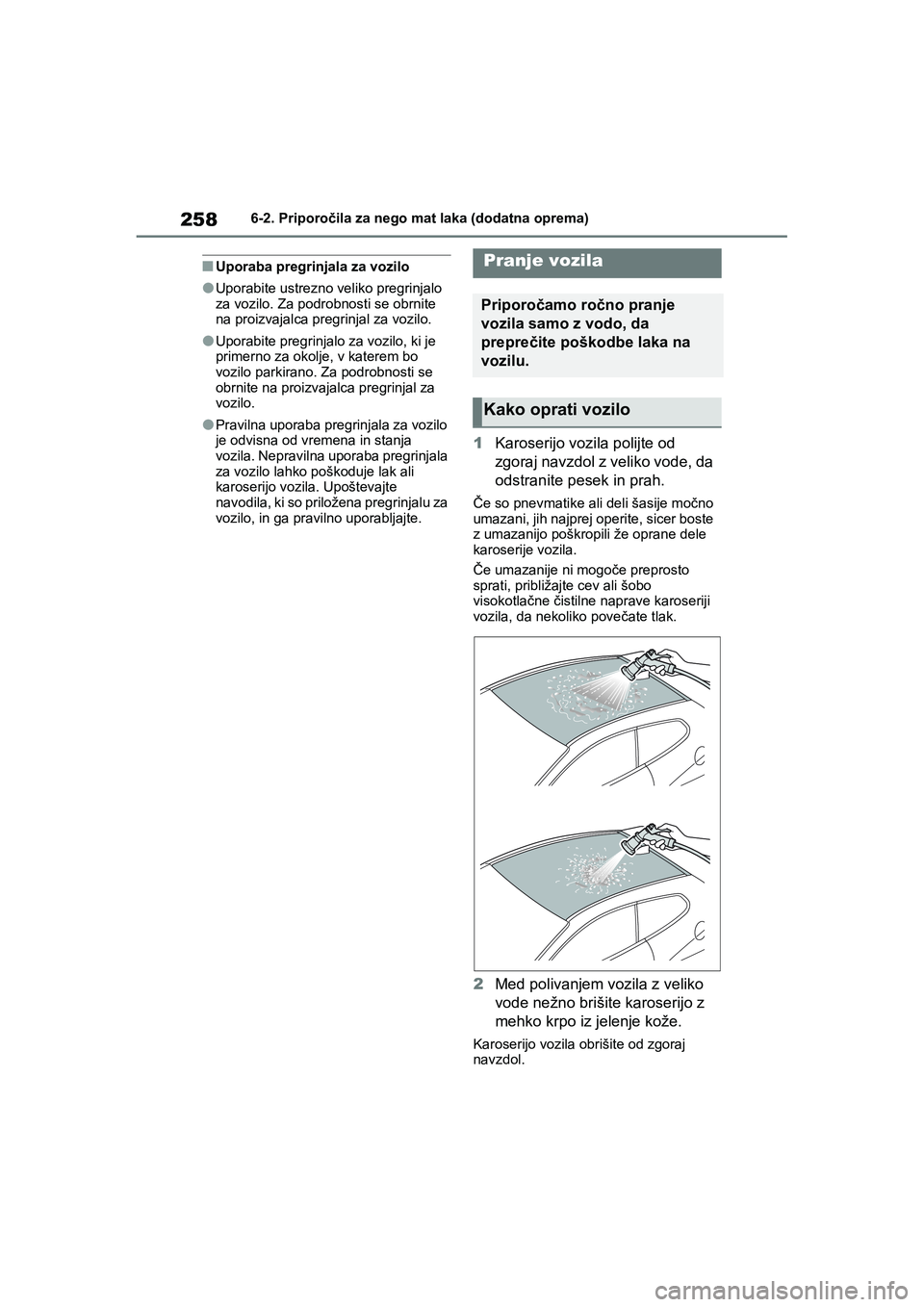 TOYOTA GR YARIS 2020 Navodila Za Uporabo (in Slovenian) 258
YARIS(GR) Owners Manual_Europe_M52L09_en
6-2. Priporočila za nego mat laka (dodatna oprema)
nUporaba pregrinjala za vozilo
lUporabite ustrezno veliko pregrinjalo
za vozilo. Za podrobnosti se ob TOYOTA GR YARIS 2020 Navodila Za Uporabo (in Slovenian) 258
YARIS(GR) Owners Manual_Europe_M52L09_en
6-2. Priporočila za nego mat laka (dodatna oprema)
nUporaba pregrinjala za vozilo
lUporabite ustrezno veliko pregrinjalo
za vozilo. Za podrobnosti se ob