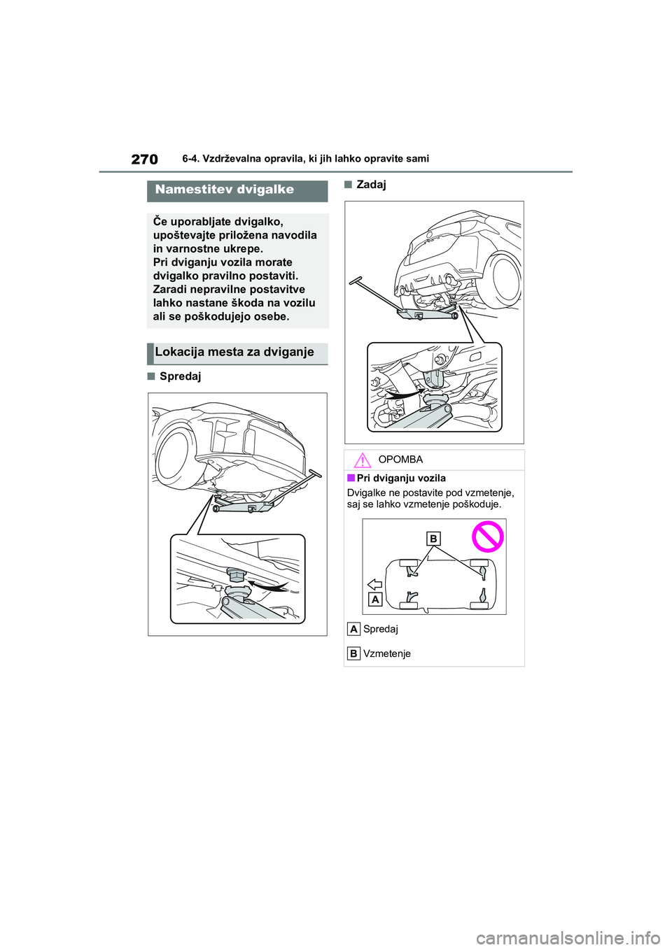 TOYOTA GR YARIS 2020 Navodila Za Uporabo (in Slovenian) 270
YARIS(GR) Owners Manual_Europe_M52L09_en
6-4. Vzdrževalna opravila, ki jih lahko opravite sami
nSpredaj
nZadajNamestitev dvigalke
Če uporabljate dvigalko,
upoštevajte priložena navodila
in TOYOTA GR YARIS 2020 Navodila Za Uporabo (in Slovenian) 270
YARIS(GR) Owners Manual_Europe_M52L09_en
6-4. Vzdrževalna opravila, ki jih lahko opravite sami
nSpredaj
nZadajNamestitev dvigalke
Če uporabljate dvigalko,
upoštevajte priložena navodila
in