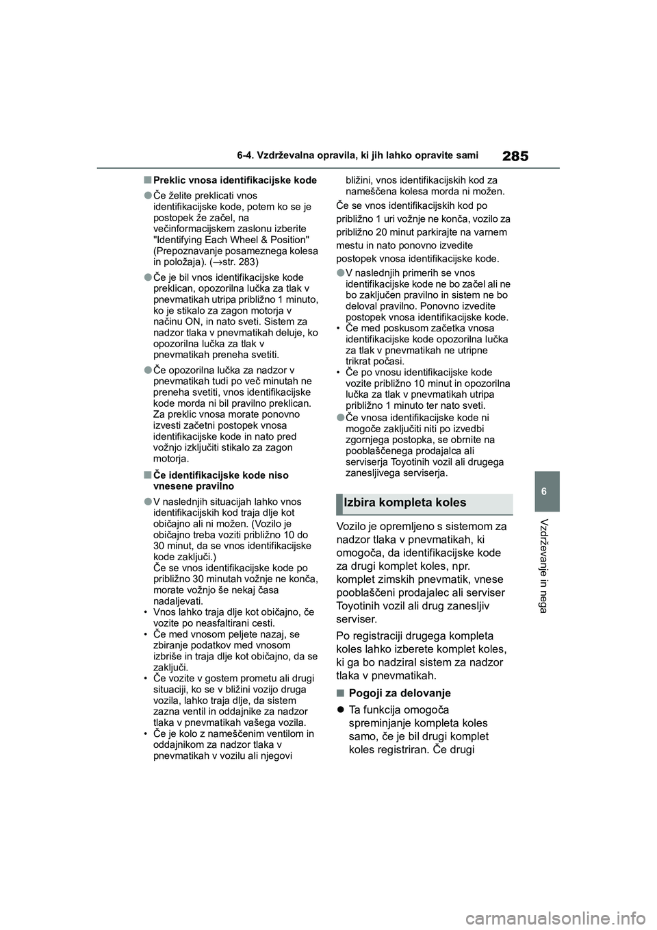 TOYOTA GR YARIS 2020 Navodila Za Uporabo (in Slovenian) 285
6
YARIS(GR) Owners Manual_Europe_M52L09_en
6-4. Vzdrževalna opravila, ki jih lahko opravite sami
Vzdrževanje in nega
nPreklic vnosa identifikacijske kode
lČe želite preklicati vnos
identifik TOYOTA GR YARIS 2020 Navodila Za Uporabo (in Slovenian) 285
6
YARIS(GR) Owners Manual_Europe_M52L09_en
6-4. Vzdrževalna opravila, ki jih lahko opravite sami
Vzdrževanje in nega
nPreklic vnosa identifikacijske kode
lČe želite preklicati vnos
identifik