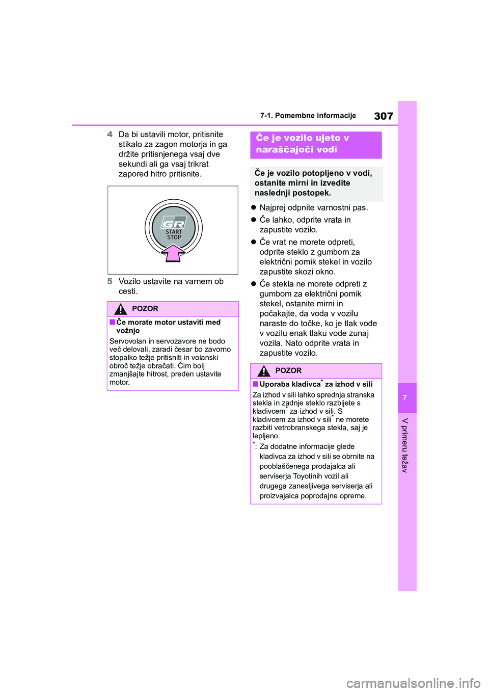 TOYOTA GR YARIS 2020 Navodila Za Uporabo (in Slovenian) 307
7
YARIS(GR) Owners Manual_Europe_M52L09_en
7-1. Pomembne informacije
V primeru težav
4Da bi ustavili motor, pritisnite
stikalo za zagon motorja in ga
držite pritisnjenega vsaj dve
sekundi al TOYOTA GR YARIS 2020 Navodila Za Uporabo (in Slovenian) 307
7
YARIS(GR) Owners Manual_Europe_M52L09_en
7-1. Pomembne informacije
V primeru težav
4Da bi ustavili motor, pritisnite
stikalo za zagon motorja in ga
držite pritisnjenega vsaj dve
sekundi al