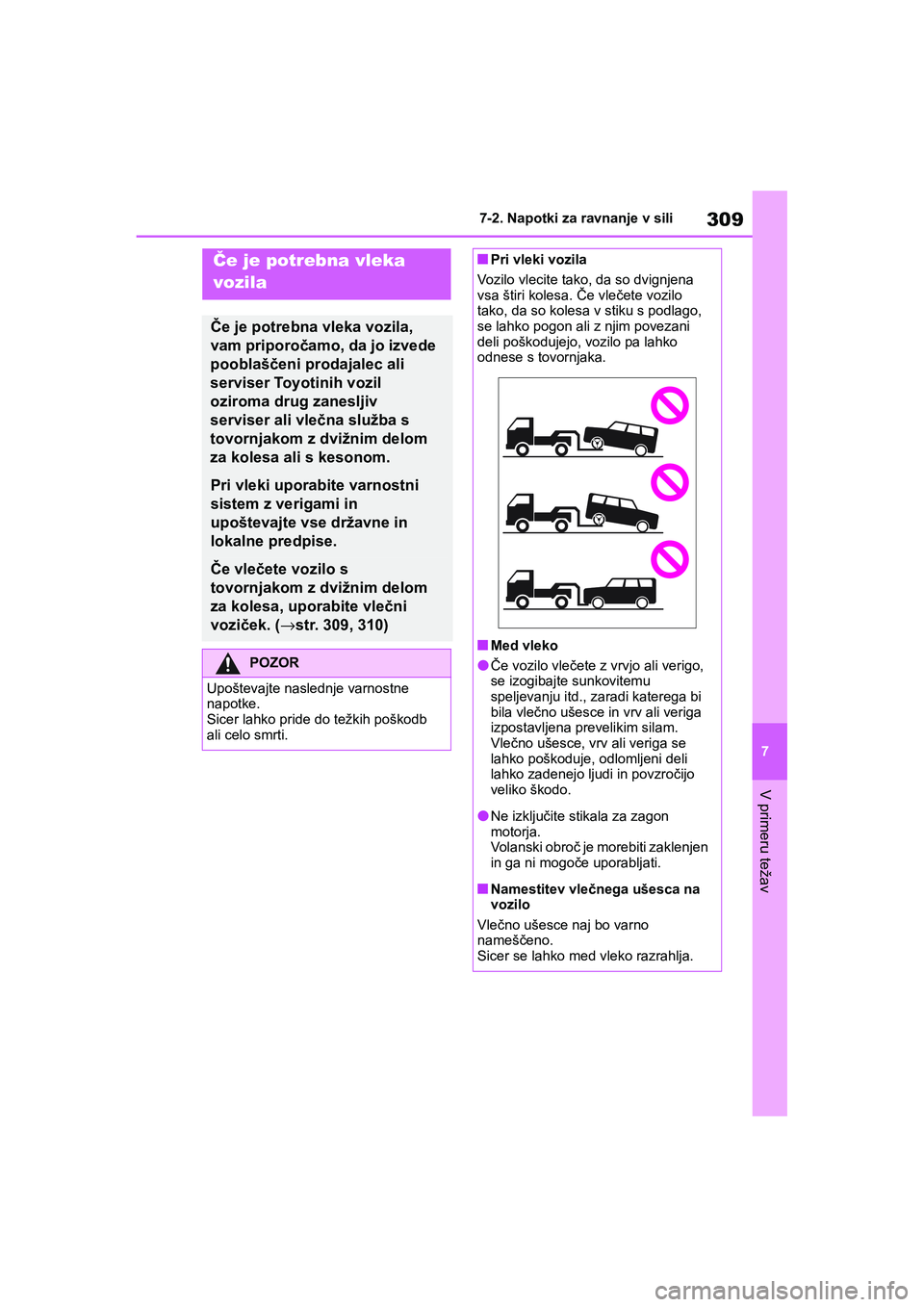 TOYOTA GR YARIS 2020 Navodila Za Uporabo (in Slovenian) 309
7
YARIS(GR) Owners Manual_Europe_M52L09_en
7-2. Napotki za ravnanje v sili
V primeru težav
7-2.Napotki za ravnanje v sili
Če je potrebna vleka
vozila
Če je potrebna vleka vozila,
vam priporo TOYOTA GR YARIS 2020 Navodila Za Uporabo (in Slovenian) 309
7
YARIS(GR) Owners Manual_Europe_M52L09_en
7-2. Napotki za ravnanje v sili
V primeru težav
7-2.Napotki za ravnanje v sili
Če je potrebna vleka
vozila
Če je potrebna vleka vozila,
vam priporo