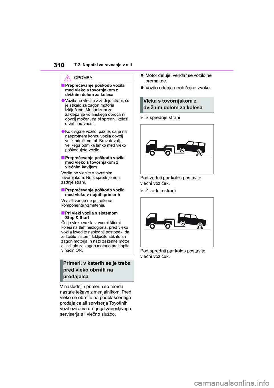 TOYOTA GR YARIS 2020 Navodila Za Uporabo (in Slovenian) 310
YARIS(GR) Owners Manual_Europe_M52L09_en
7-2. Napotki za ravnanje v sili
V naslednjih primerih so morda
nastale težave z menjalnikom. Pred
vleko se obrnite na pooblaščenega
prodajalca ali s TOYOTA GR YARIS 2020 Navodila Za Uporabo (in Slovenian) 310
YARIS(GR) Owners Manual_Europe_M52L09_en
7-2. Napotki za ravnanje v sili
V naslednjih primerih so morda
nastale težave z menjalnikom. Pred
vleko se obrnite na pooblaščenega
prodajalca ali s