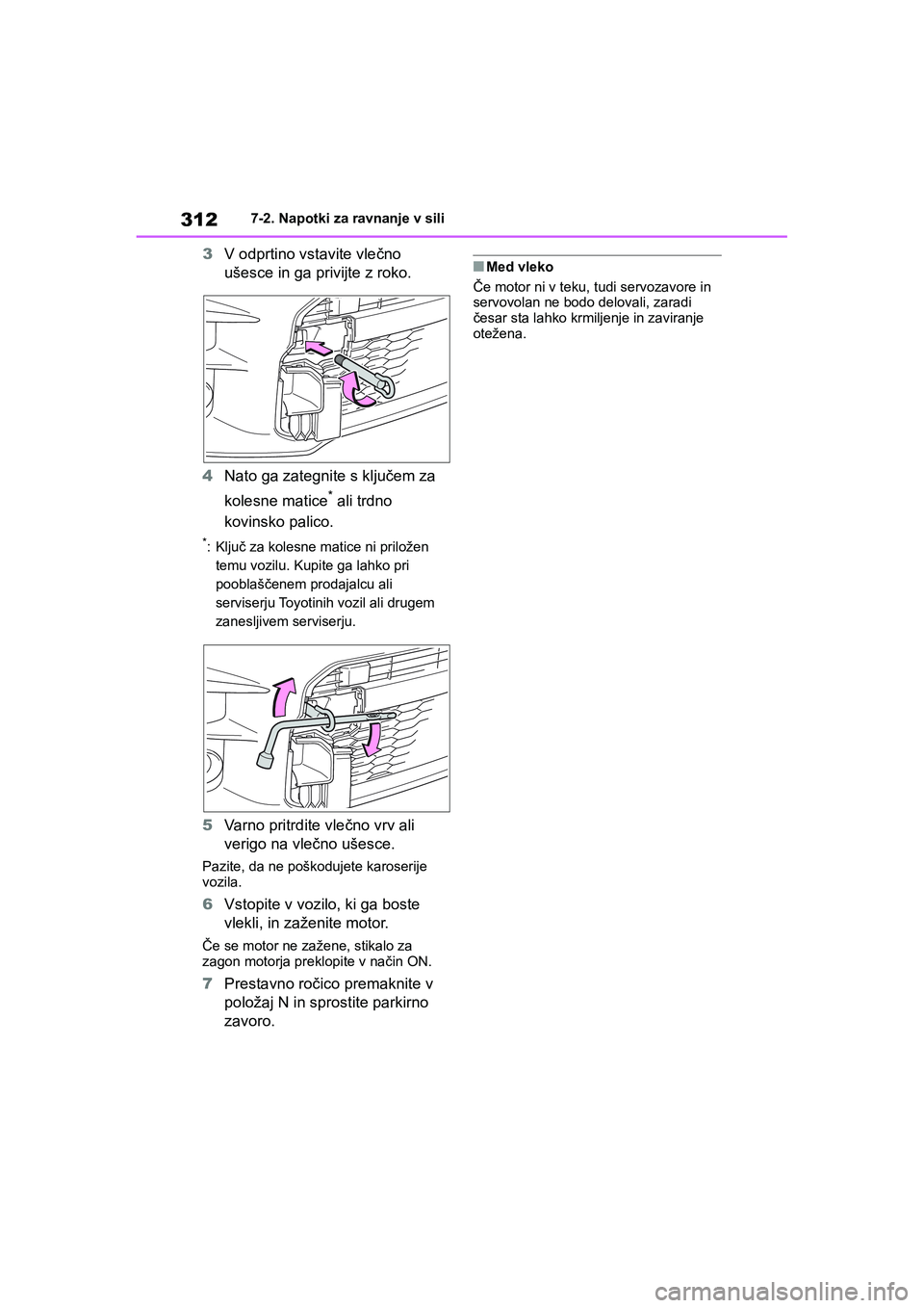 TOYOTA GR YARIS 2020 Navodila Za Uporabo (in Slovenian) 312
YARIS(GR) Owners Manual_Europe_M52L09_en
7-2. Napotki za ravnanje v sili
3V odprtino vstavite vlečno
ušesce in ga privijte z roko.
4Nato ga zategnite s ključem za
kolesne matice
* ali trdno TOYOTA GR YARIS 2020 Navodila Za Uporabo (in Slovenian) 312
YARIS(GR) Owners Manual_Europe_M52L09_en
7-2. Napotki za ravnanje v sili
3V odprtino vstavite vlečno
ušesce in ga privijte z roko.
4Nato ga zategnite s ključem za
kolesne matice
* ali trdno