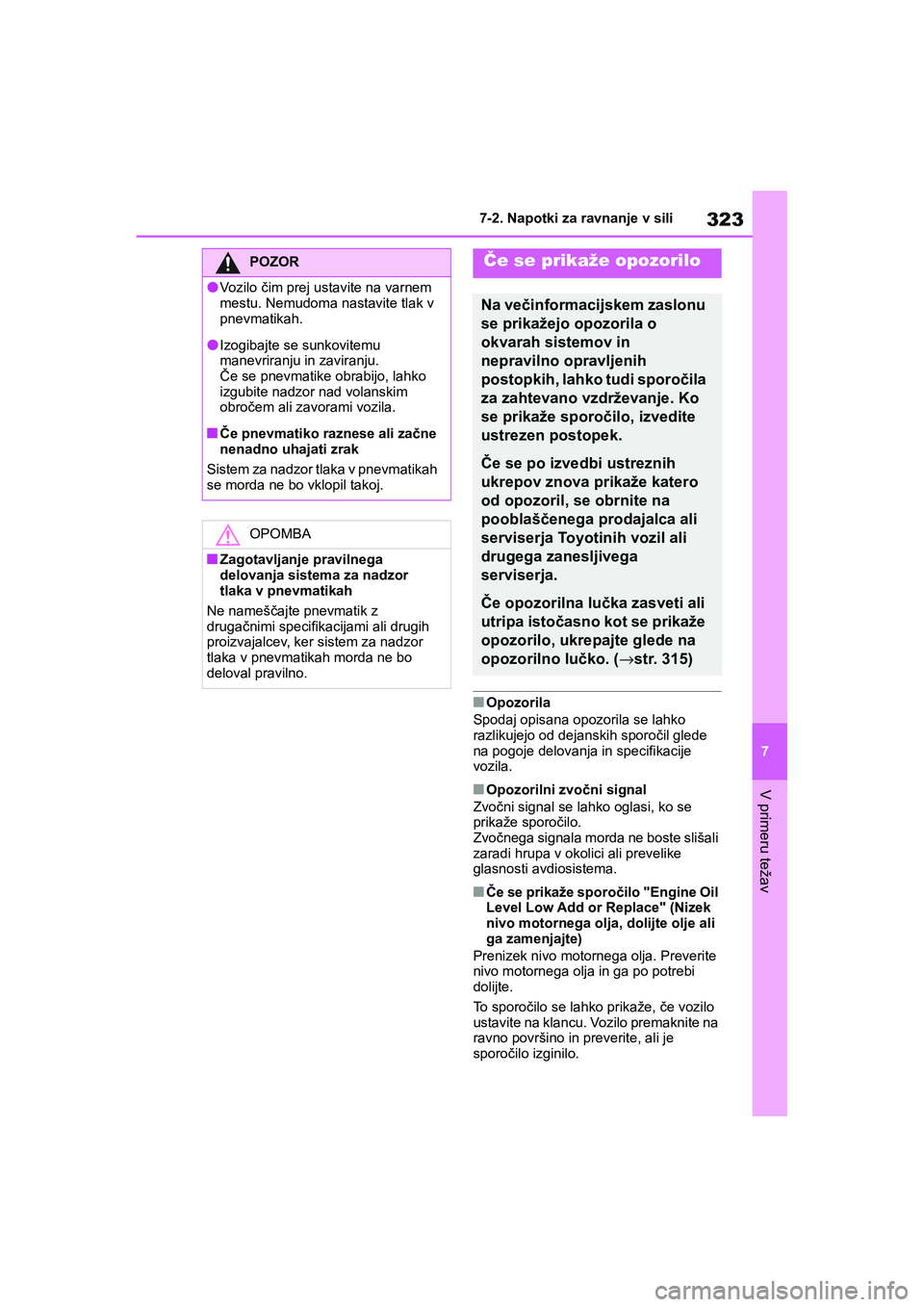 TOYOTA GR YARIS 2020 Navodila Za Uporabo (in Slovenian) 323
7
YARIS(GR) Owners Manual_Europe_M52L09_en
7-2. Napotki za ravnanje v sili
V primeru težav
nOpozorila
Spodaj opisana opozorila se lahko
razlikujejo od dejanskih sporočil glede
na pogoje delov TOYOTA GR YARIS 2020 Navodila Za Uporabo (in Slovenian) 323
7
YARIS(GR) Owners Manual_Europe_M52L09_en
7-2. Napotki za ravnanje v sili
V primeru težav
nOpozorila
Spodaj opisana opozorila se lahko
razlikujejo od dejanskih sporočil glede
na pogoje delov