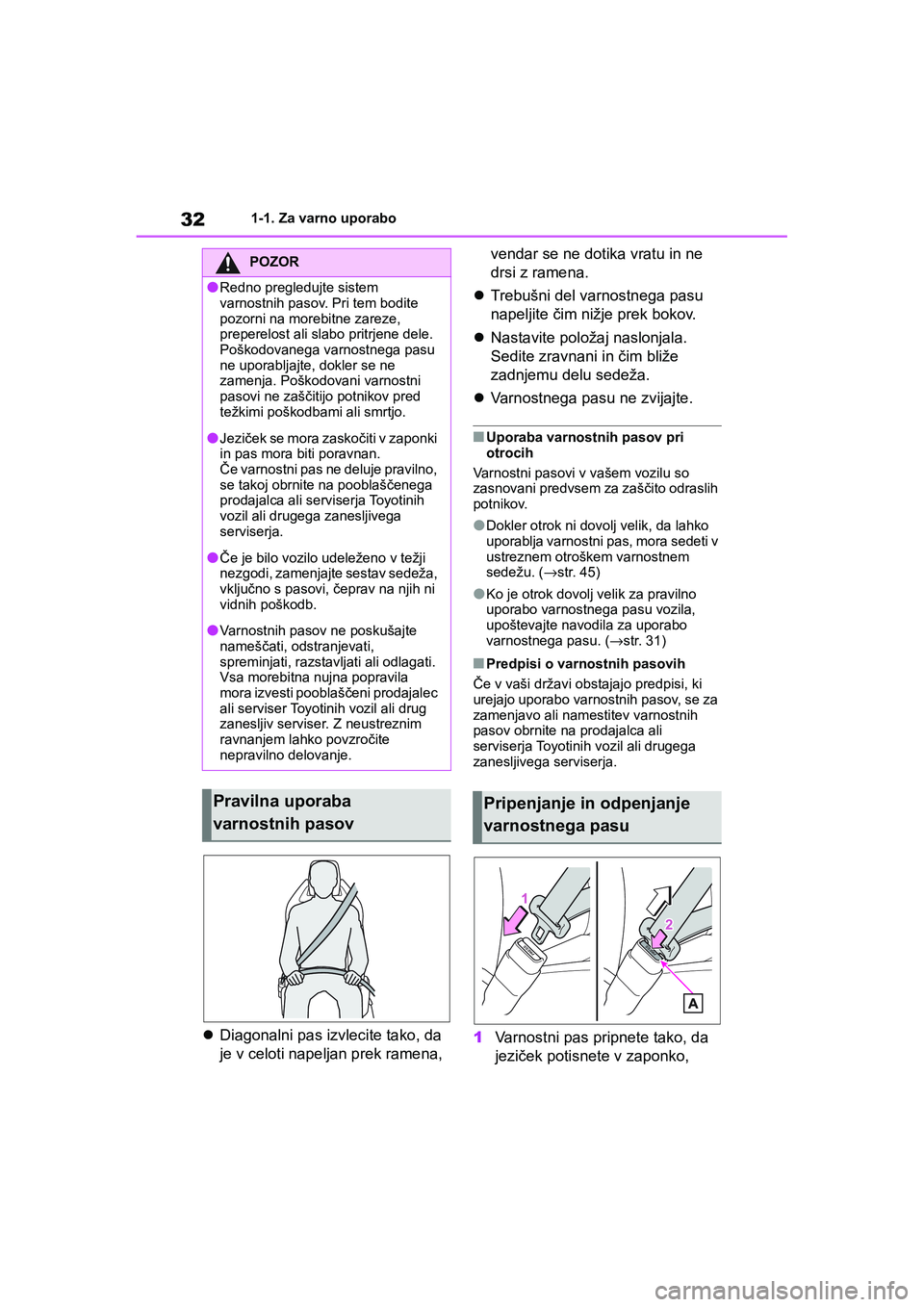 TOYOTA GR YARIS 2020 Navodila Za Uporabo (in Slovenian) 32
YARIS(GR) Owners Manual_Europe_M52L09_en
1-1. Za varno uporabo
Diagonalni pas izvlecite tako, da
je v celoti napeljan prek ramena, vendar se ne dotika vratu in ne
drsi z ramena.
Trebušni TOYOTA GR YARIS 2020 Navodila Za Uporabo (in Slovenian) 32
YARIS(GR) Owners Manual_Europe_M52L09_en
1-1. Za varno uporabo
Diagonalni pas izvlecite tako, da
je v celoti napeljan prek ramena, vendar se ne dotika vratu in ne
drsi z ramena.
Trebušni