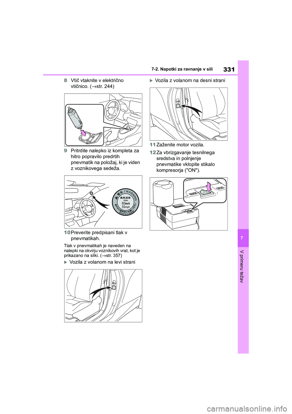 TOYOTA GR YARIS 2020 Navodila Za Uporabo (in Slovenian) 331
7
YARIS(GR) Owners Manual_Europe_M52L09_en
7-2. Napotki za ravnanje v sili
V primeru težav
8Vtič vtaknite v električno
vtičnico. (→str. 244)
9Pritrdite nalepko iz kompleta za
hitro poprav TOYOTA GR YARIS 2020 Navodila Za Uporabo (in Slovenian) 331
7
YARIS(GR) Owners Manual_Europe_M52L09_en
7-2. Napotki za ravnanje v sili
V primeru težav
8Vtič vtaknite v električno
vtičnico. (→str. 244)
9Pritrdite nalepko iz kompleta za
hitro poprav